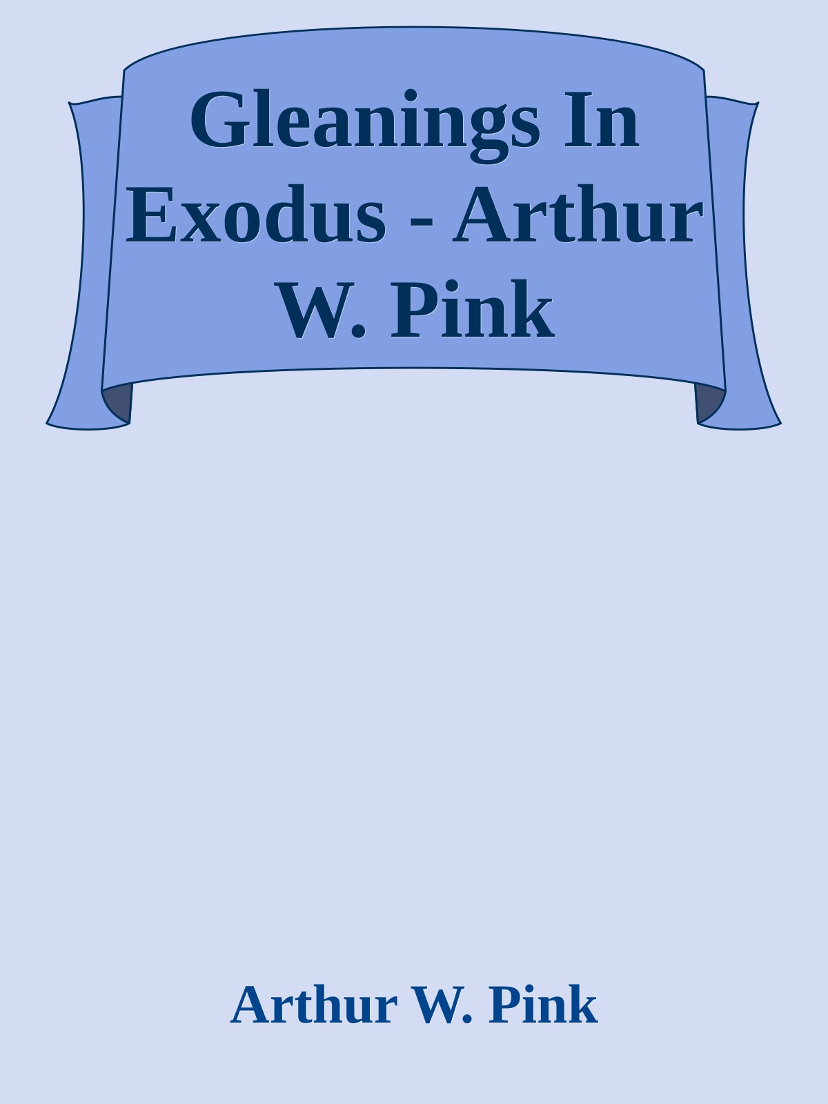 Gleanings In Exodus - Arthur W. Pink