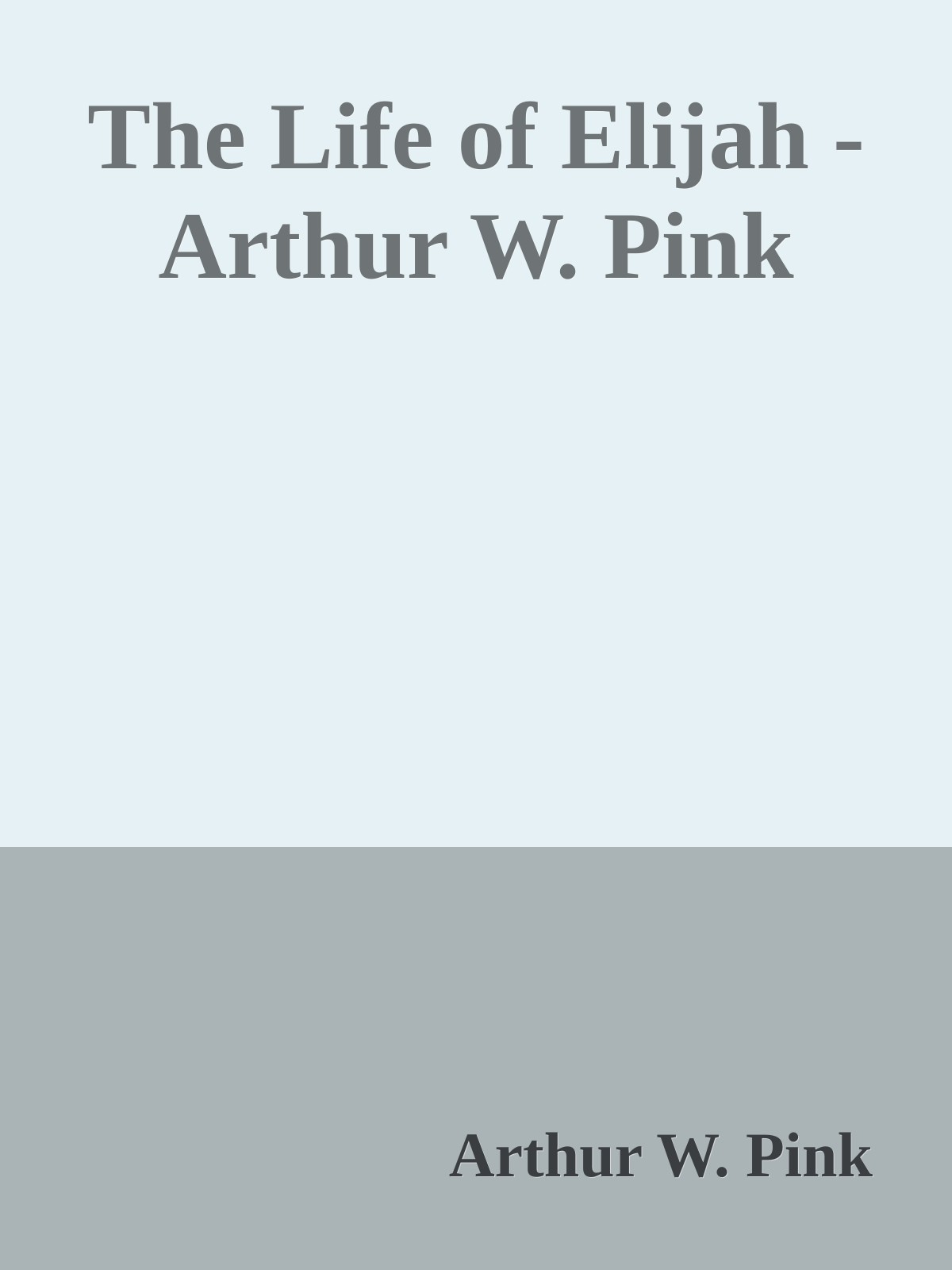 The Life of Elijah - Arthur W. Pink