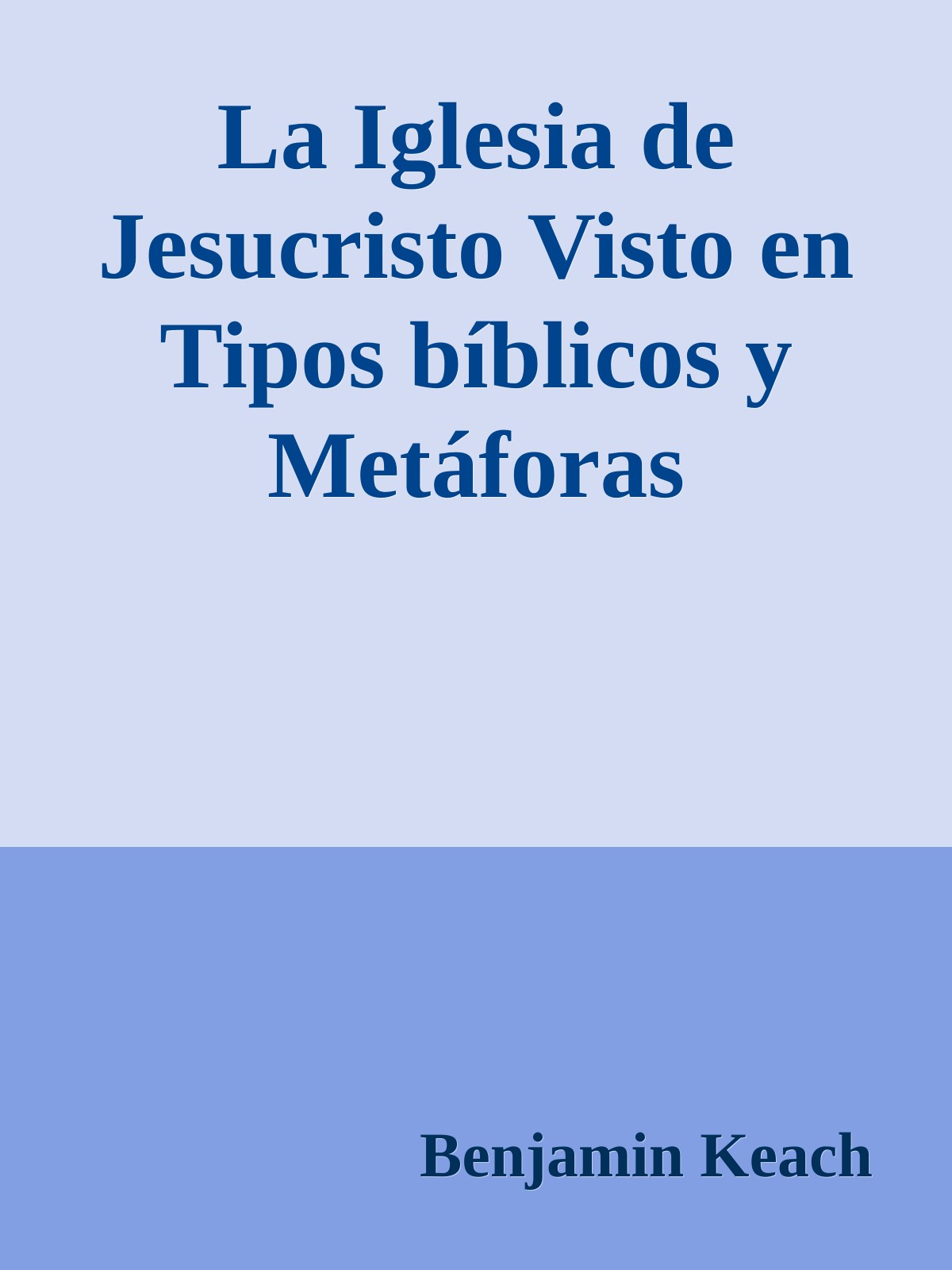 La Iglesia de Jesucristo Visto en Tipos bíblicos y Metáforas