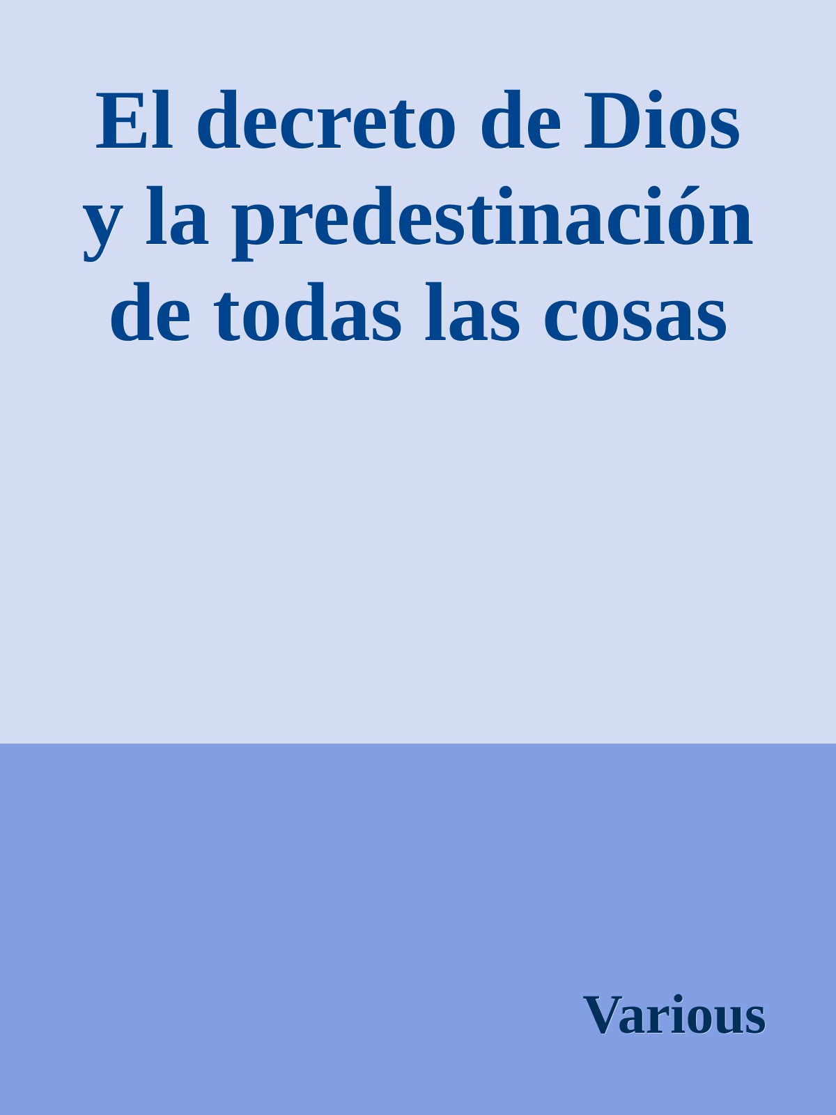 El decreto de Dios y la predestinación de todas las cosas