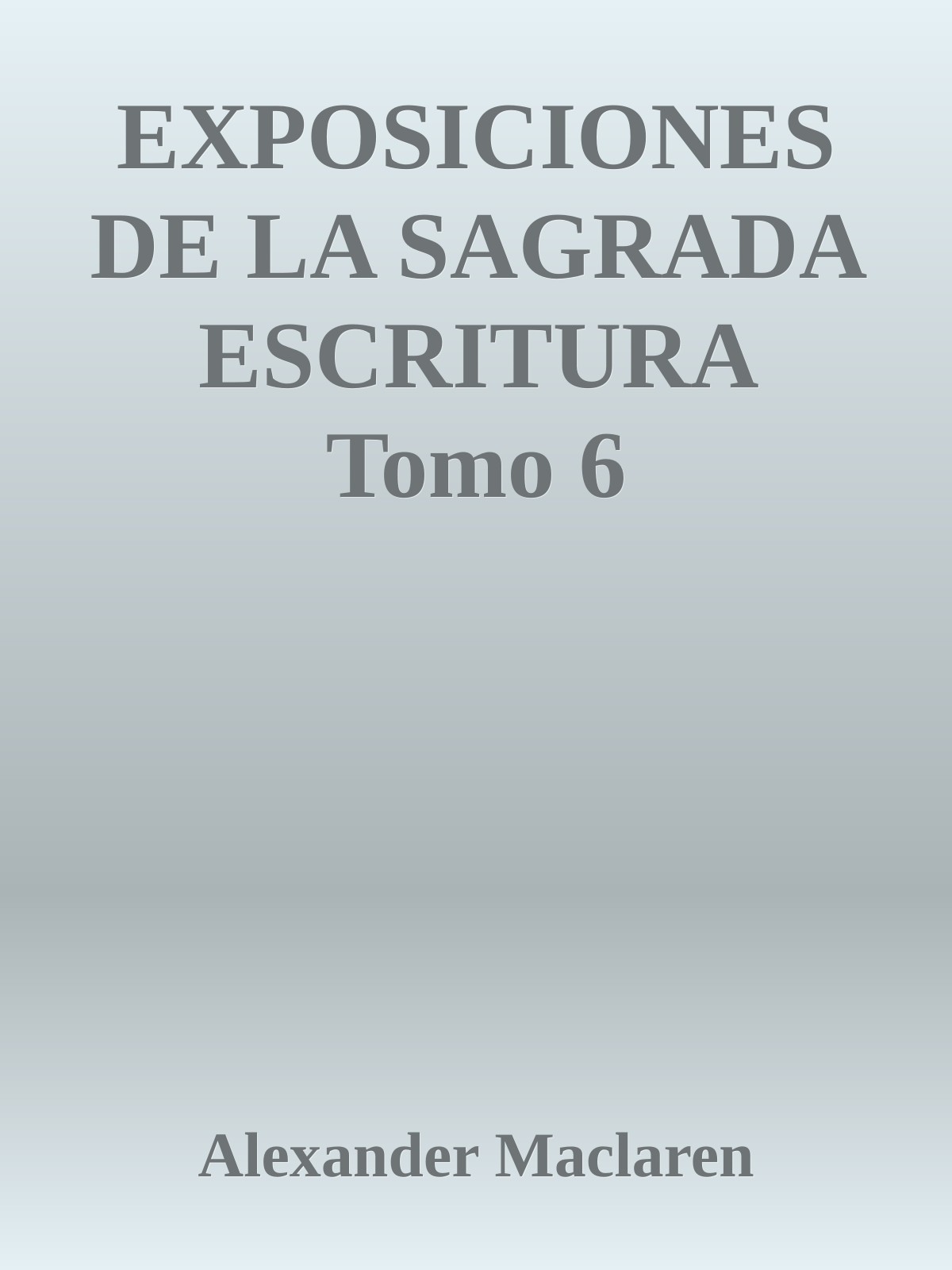 EXPOSICIONES DE LA SAGRADA ESCRITURA Tomo 6