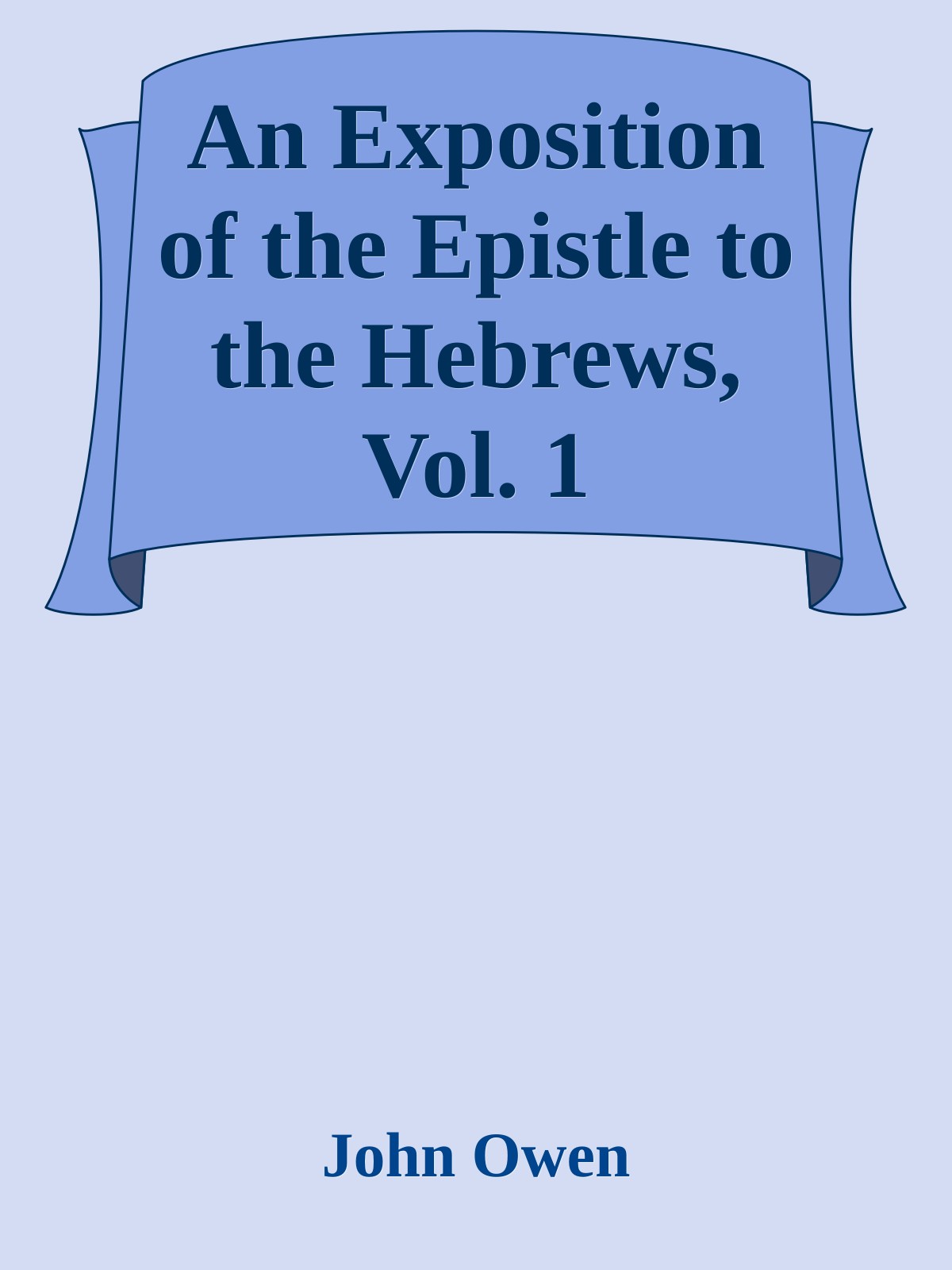 An Exposition of the Epistle to the Hebrews, Vol. 1