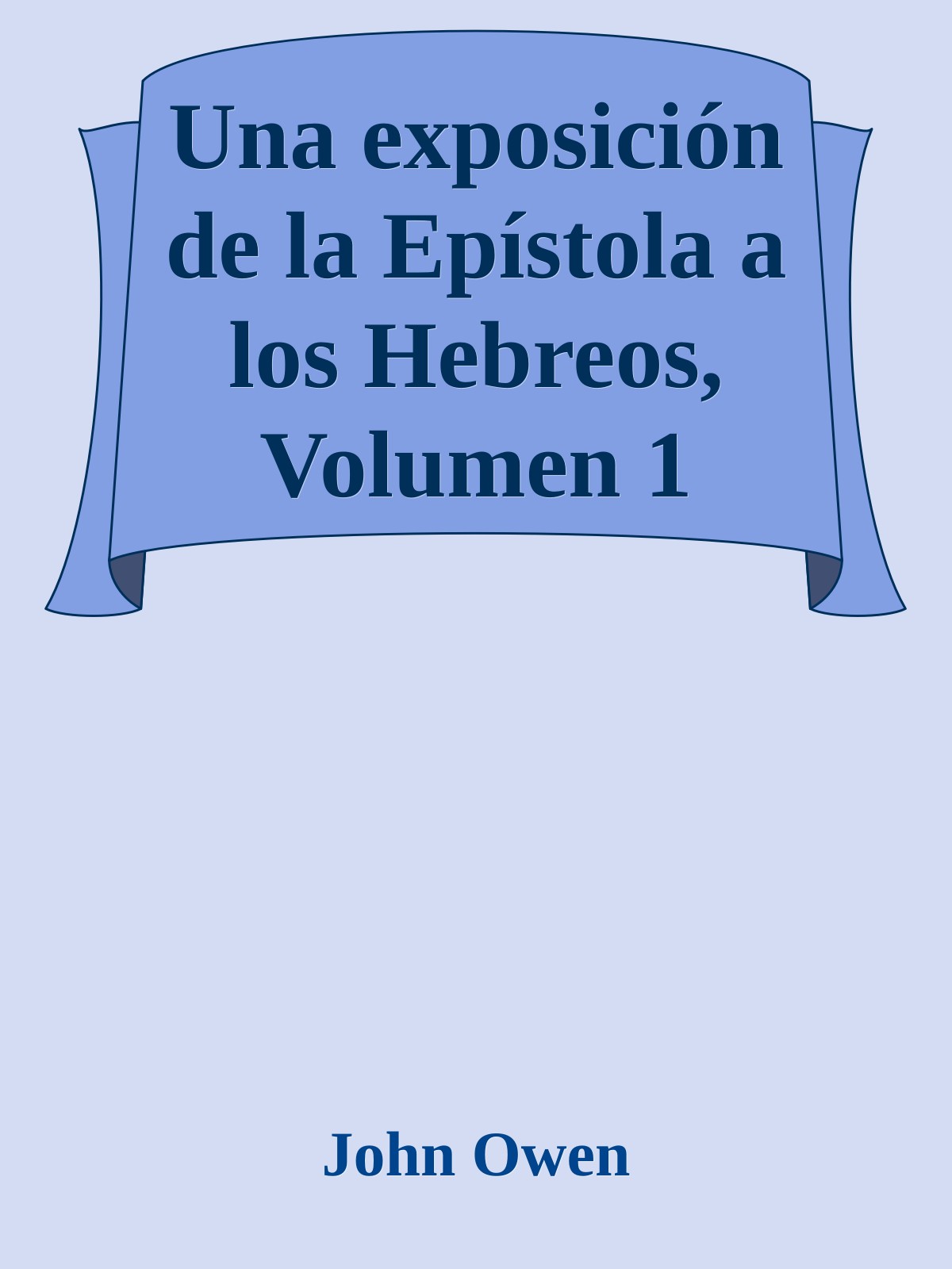 Una exposición de la Epístola a los Hebreos, Volumen 1