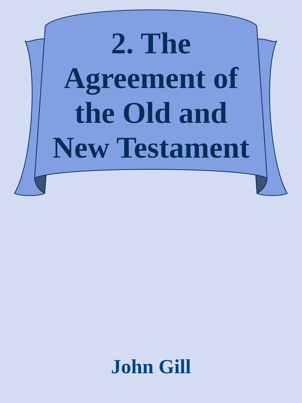 2. The Agreement of the Old and New Testament by John Gill