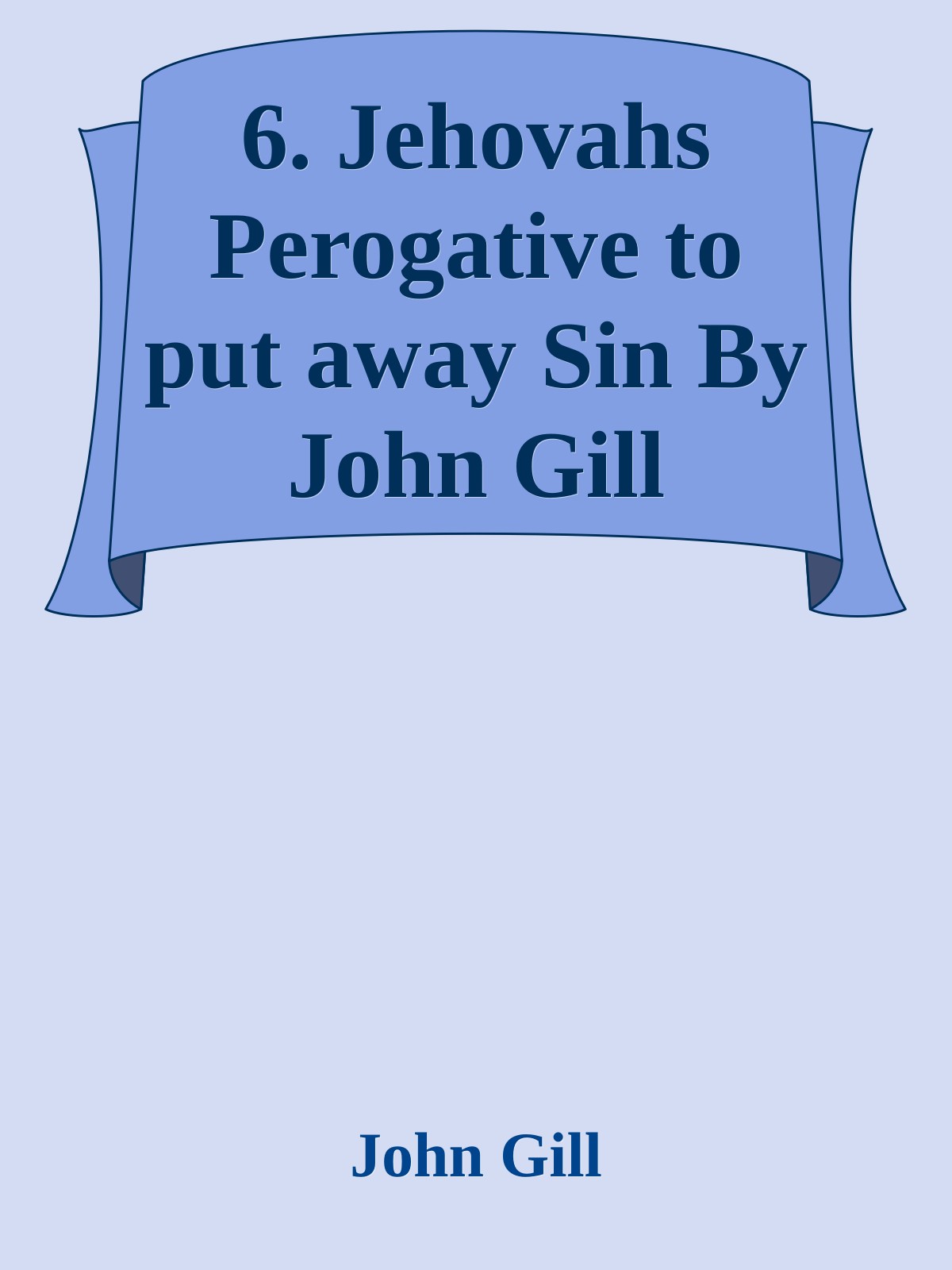 6. Jehovahs Perogative to put away Sin By John Gill