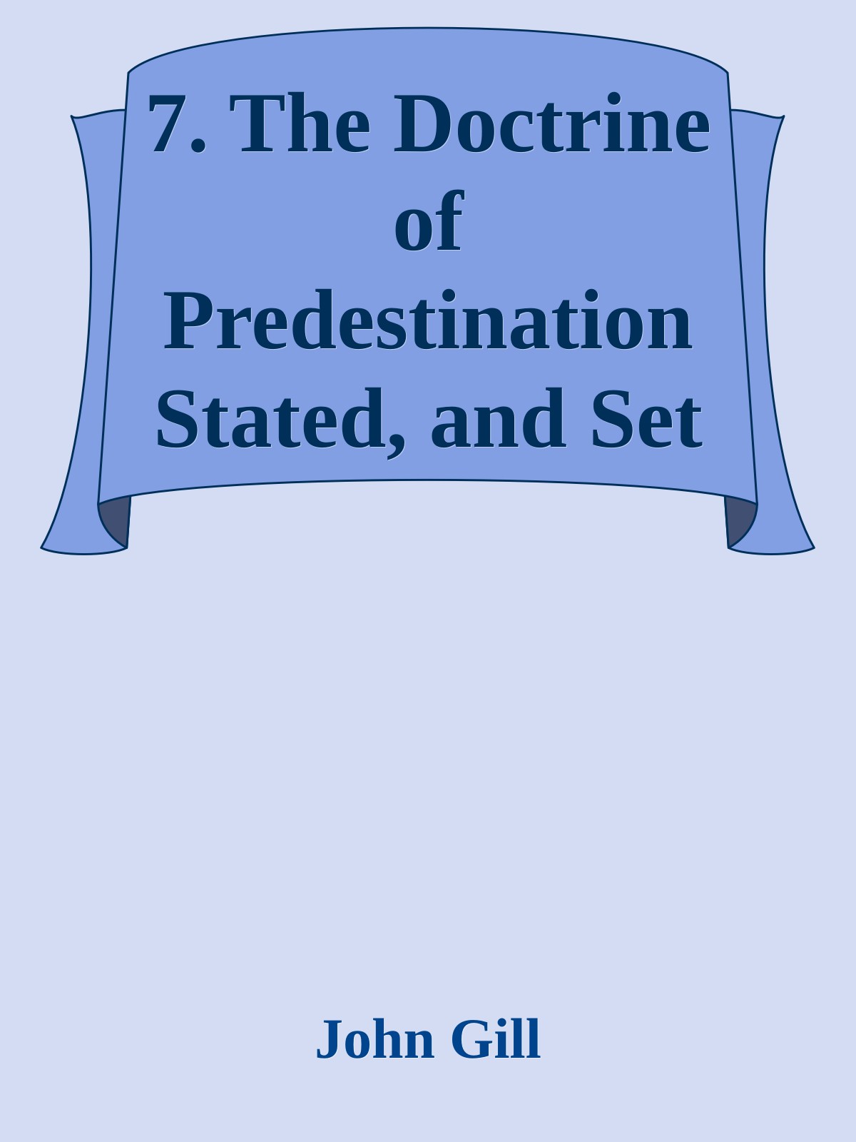 7. The Doctrine of Predestination Stated, and Set in the Scripture Light by John Gill