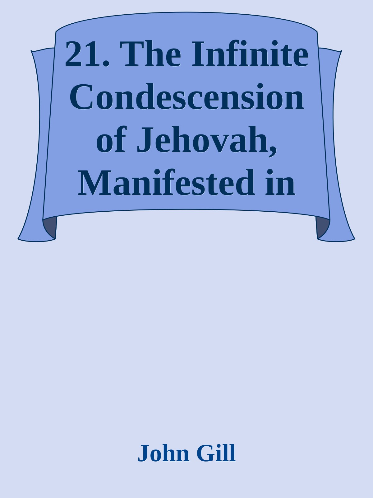 21. The Infinite Condescension of Jehovah, Manifested in Dwelling on the Earth by John Gill