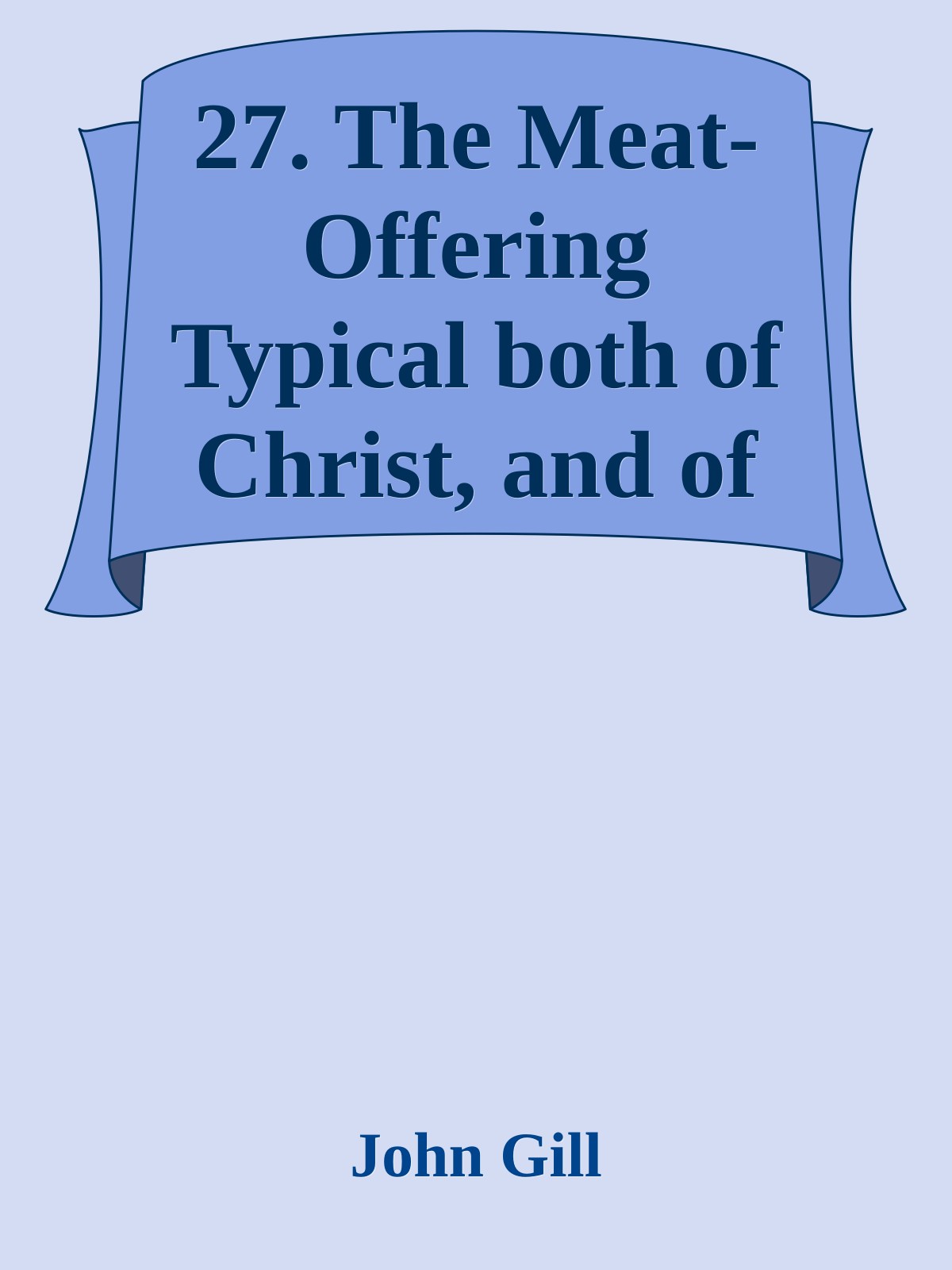 27. The Meat-Offering Typical both of Christ, and of His People by John Gill