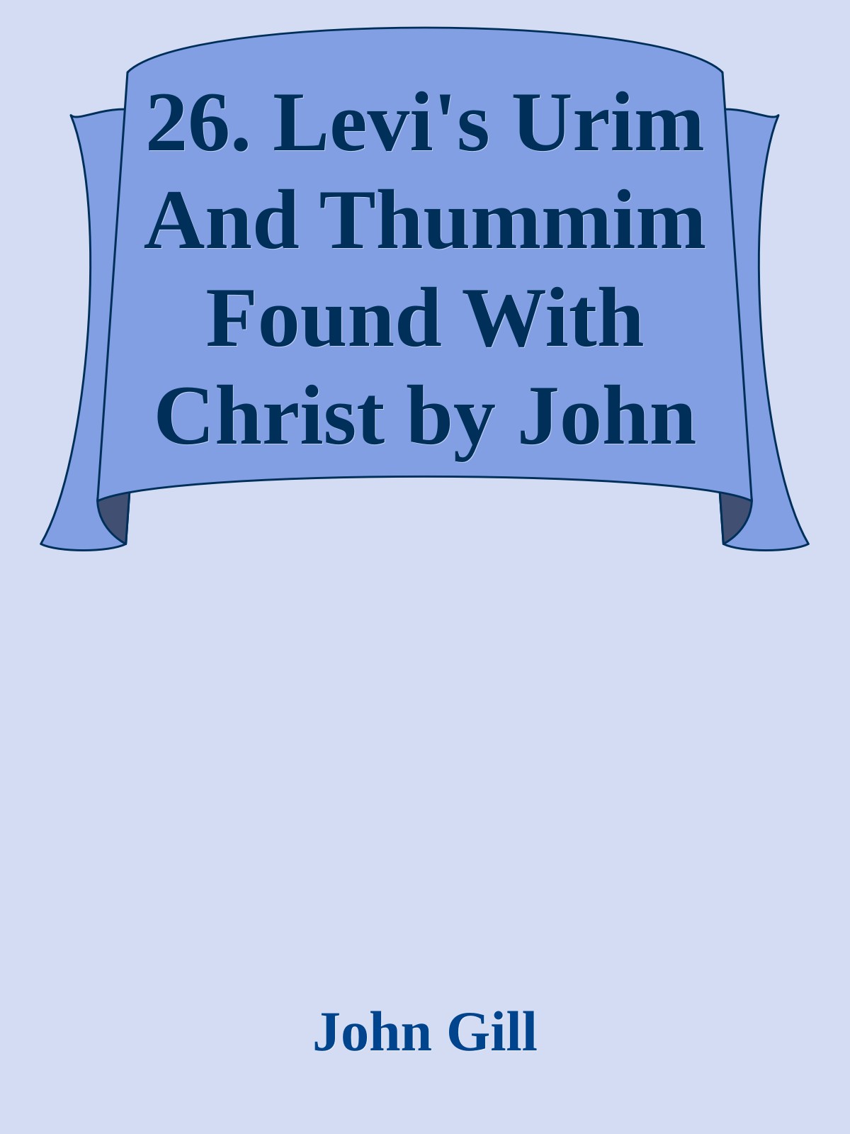 26. Levi's Urim And Thummim Found With Christ by John Gill