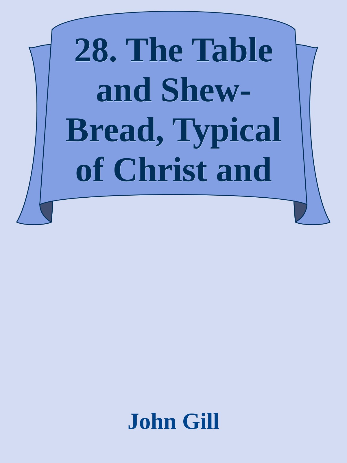 28. The Table and Shew-Bread, Typical of Christ and His Church by John Gill