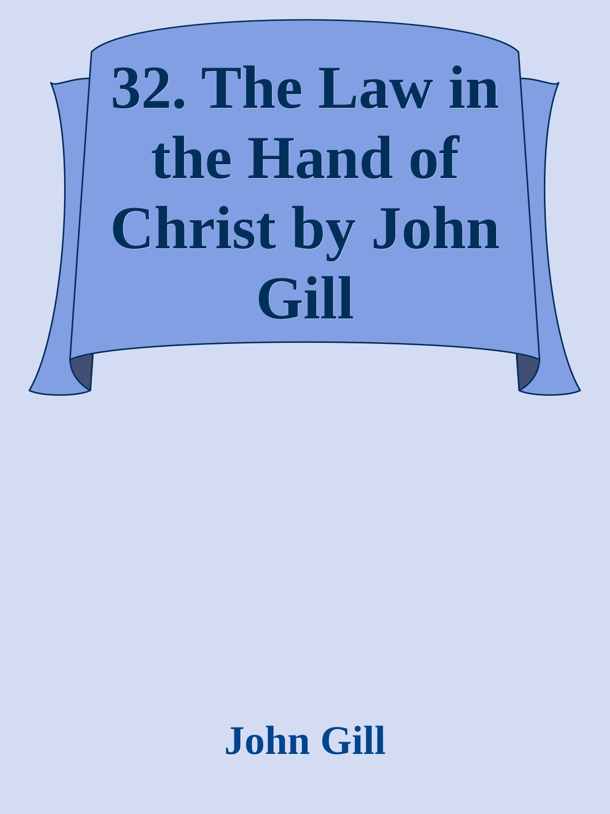 32. The Law in the Hand of Christ by John Gill