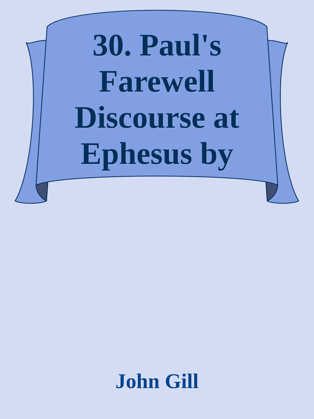 30. Paul's Farewell Discourse at Ephesus by John Gill