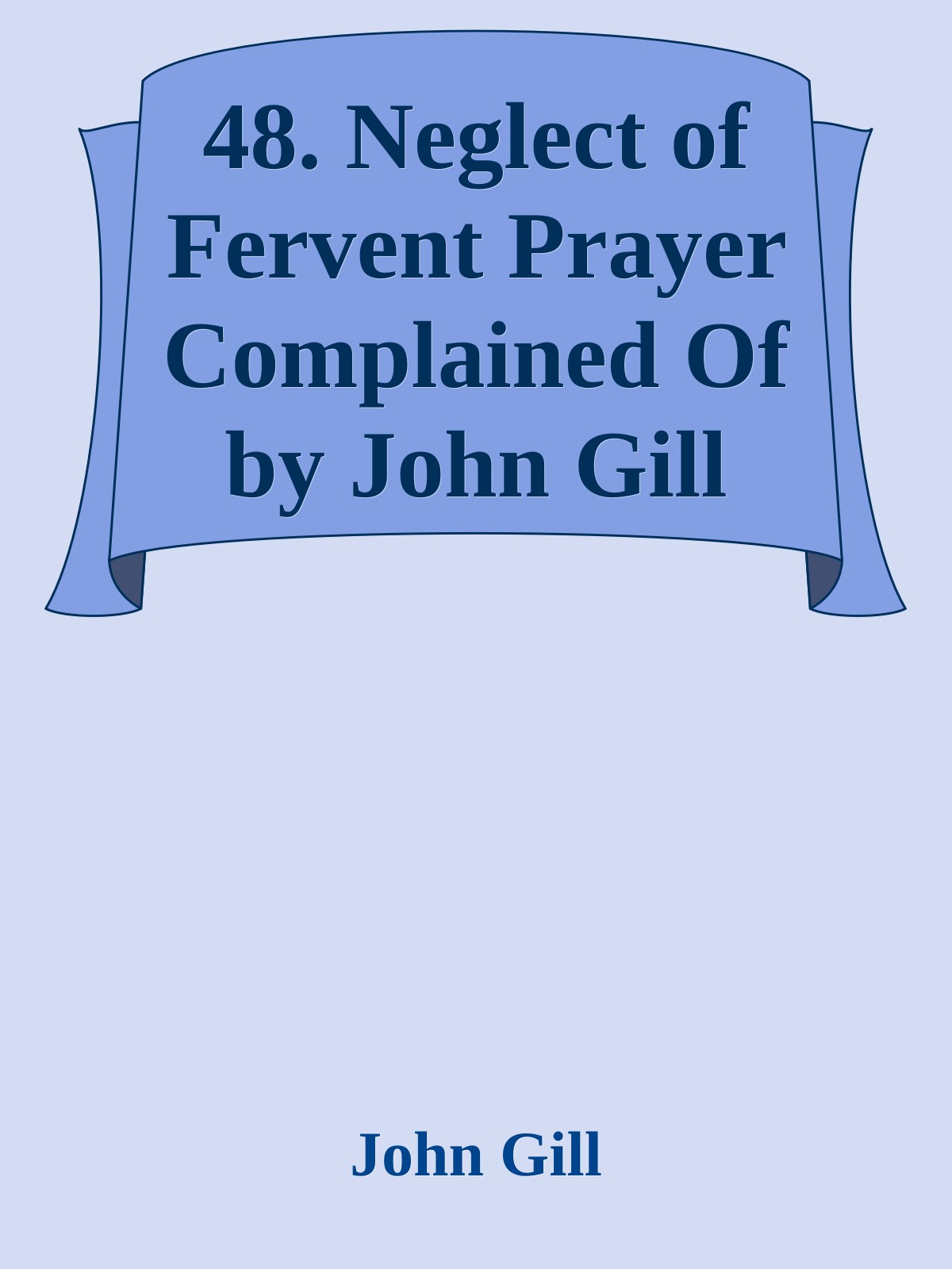 48. Neglect of Fervent Prayer Complained Of by John Gill