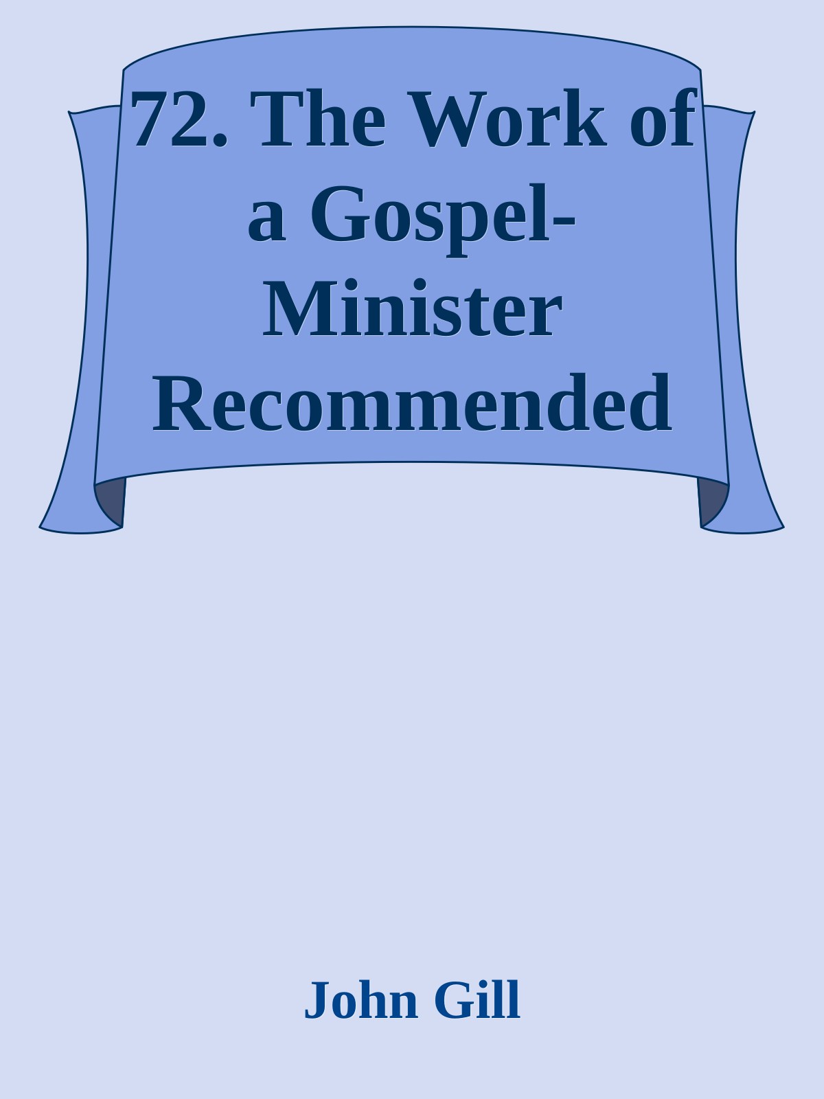 72. The Work of a Gospel-Minister Recommended to Consideration by John Gill