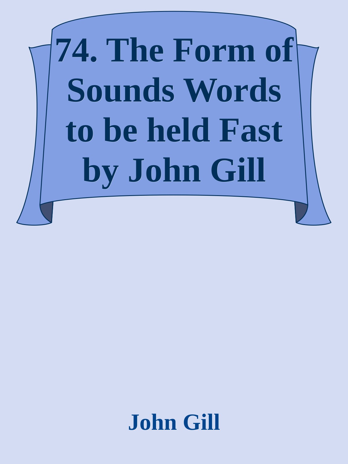 74. The Form of Sounds Words to be held Fast by John Gill