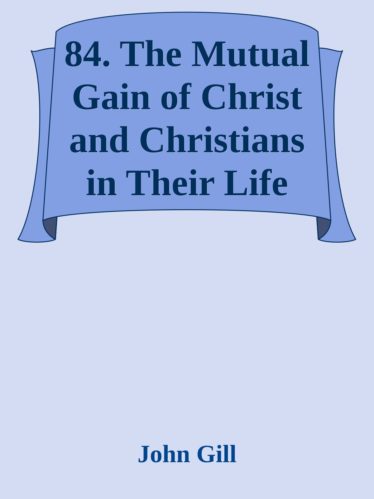 84. The Mutual Gain of Christ and Christians in Their Life and Death by John Gill