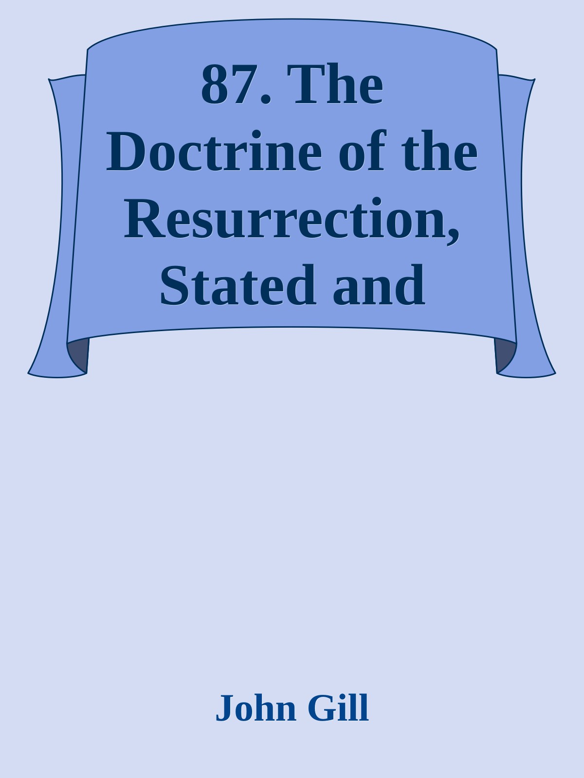 87. The Doctrine of the Resurrection, Stated and Defended Sermons I & II by John Gill