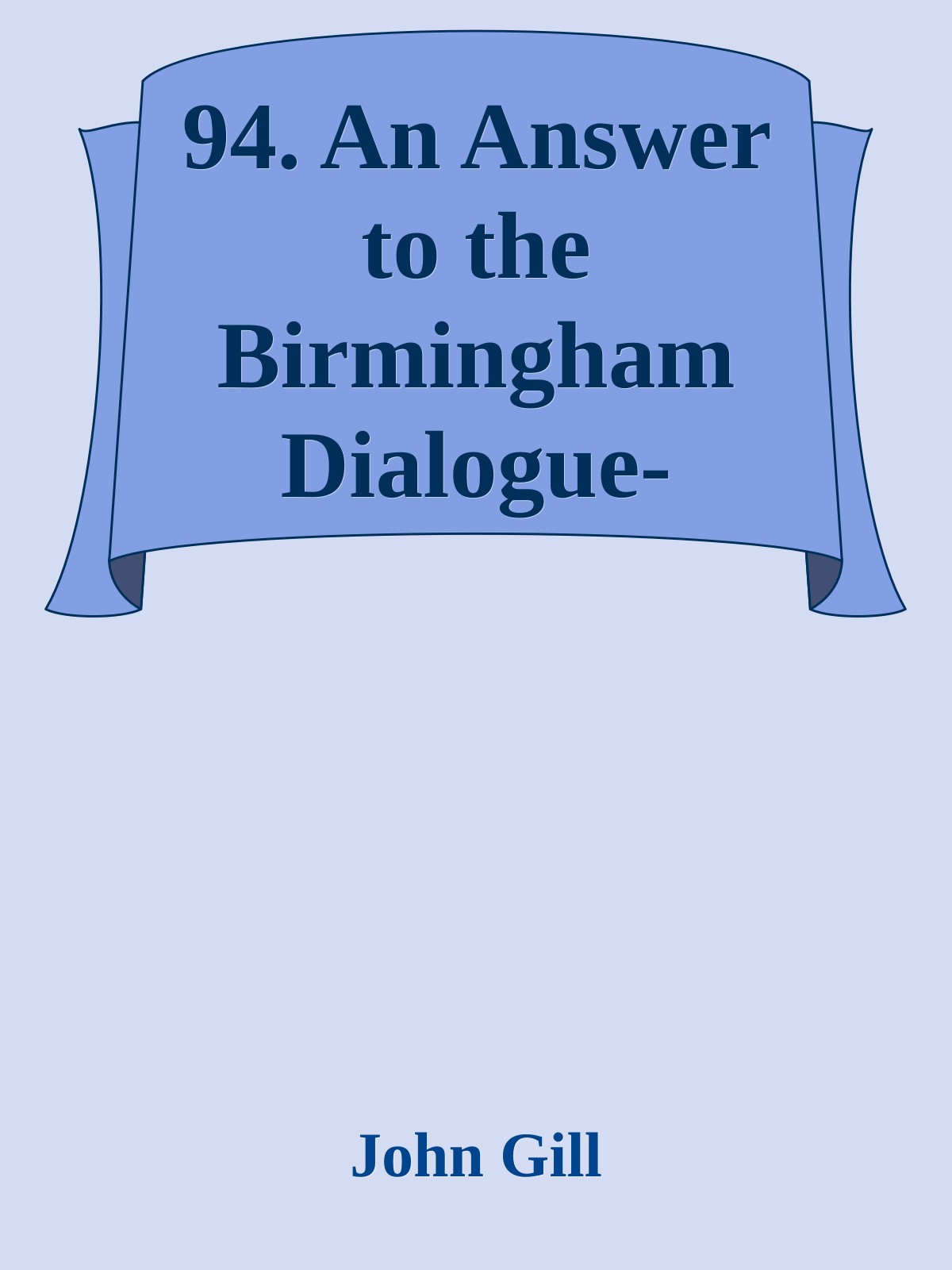 94. An Answer to the Birmingham Dialogue-Writer Part 1 by John Gill