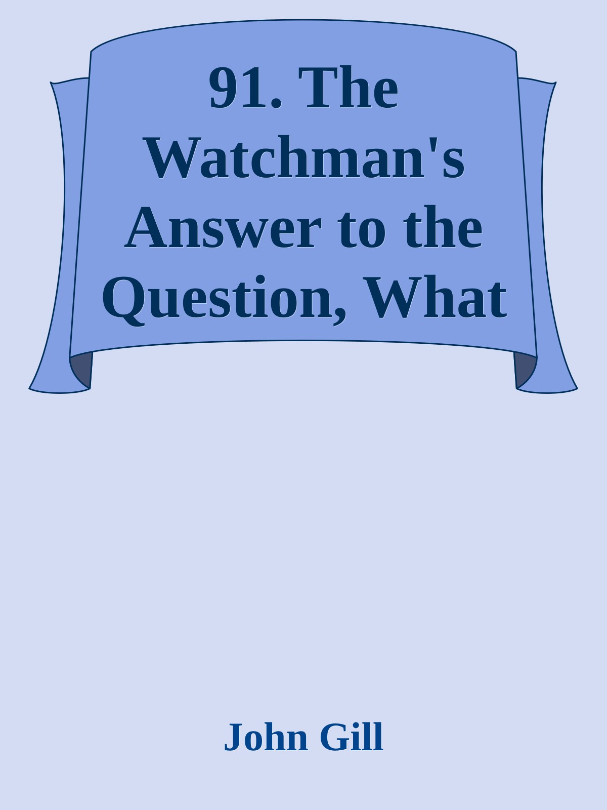 91. The Watchman's Answer to the Question, What of the Night by John Gill