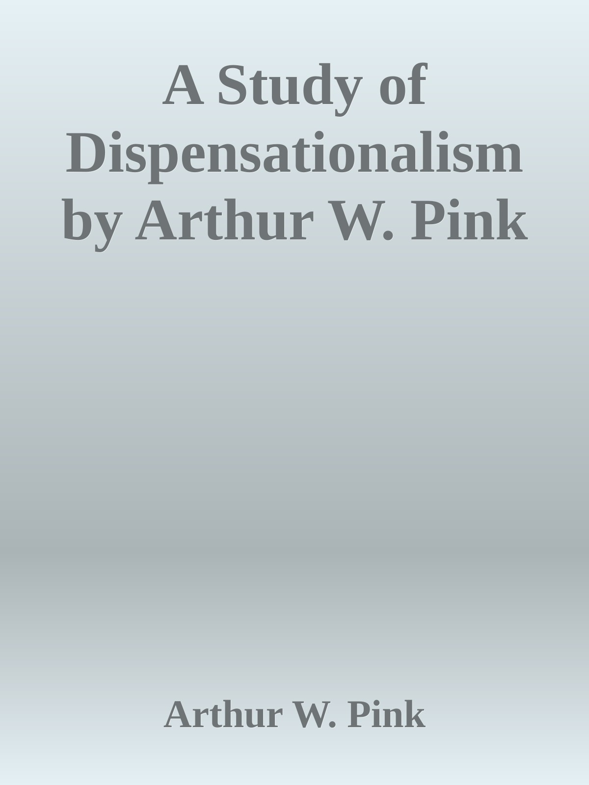 A Study of Dispensationalism by Arthur W. Pink