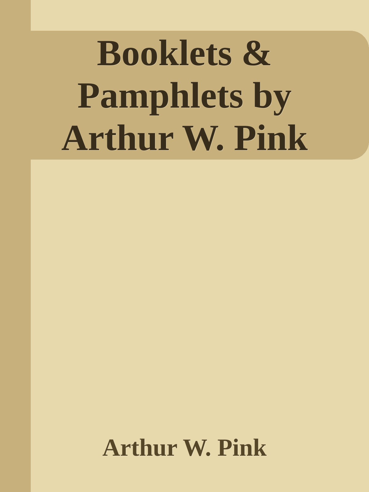 Booklets & Pamphlets by Arthur W. Pink