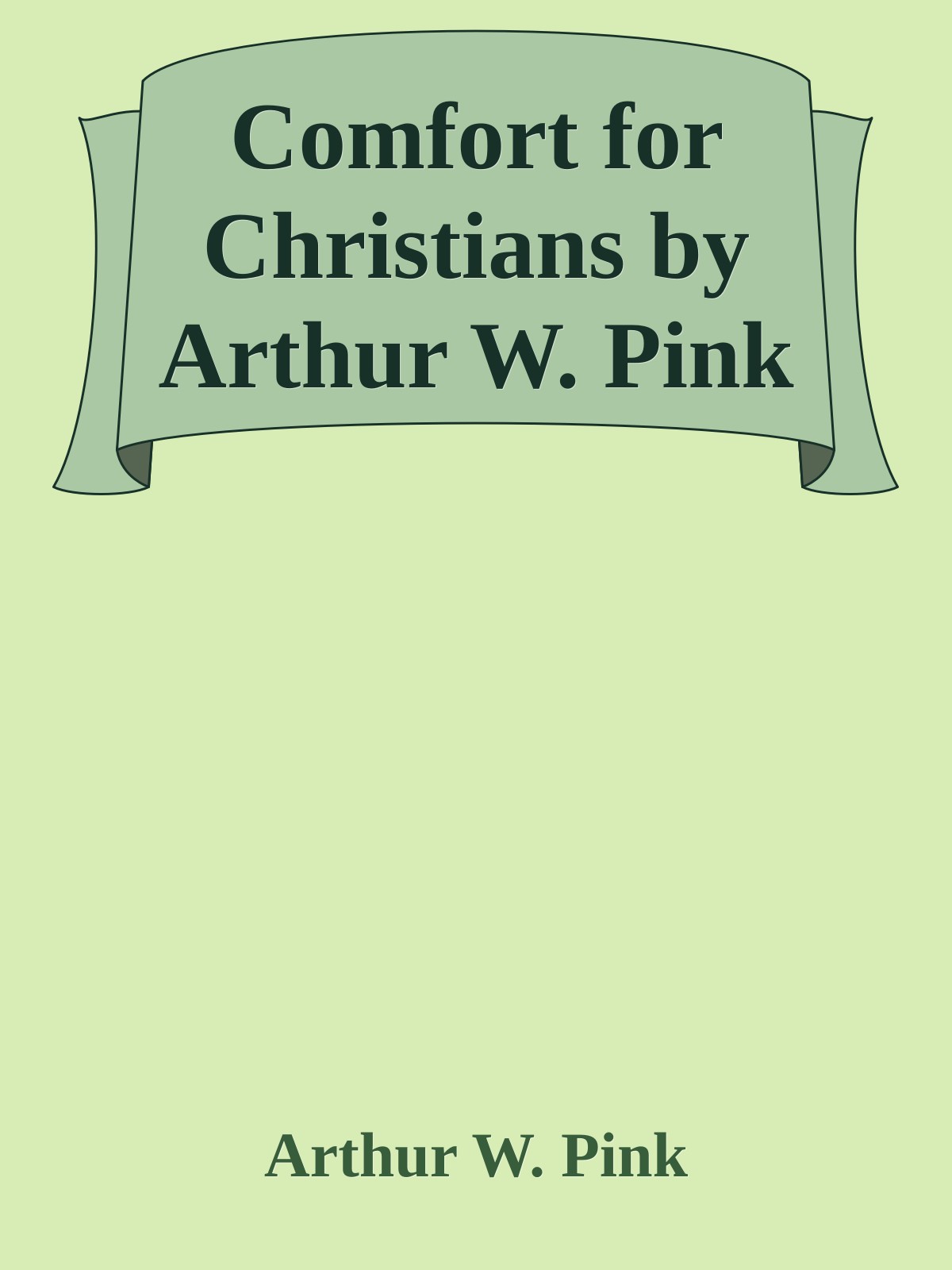 Comfort for Christians by Arthur W. Pink