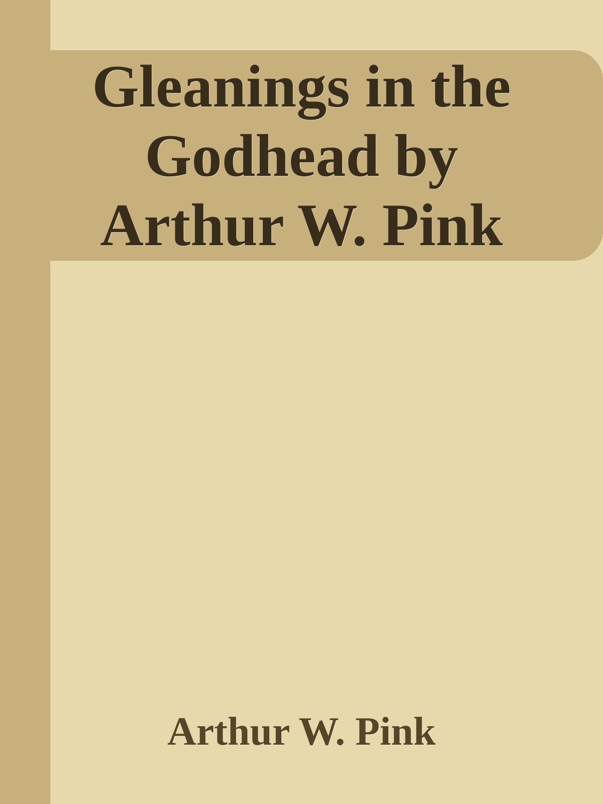 Gleanings in the Godhead by Arthur W. Pink