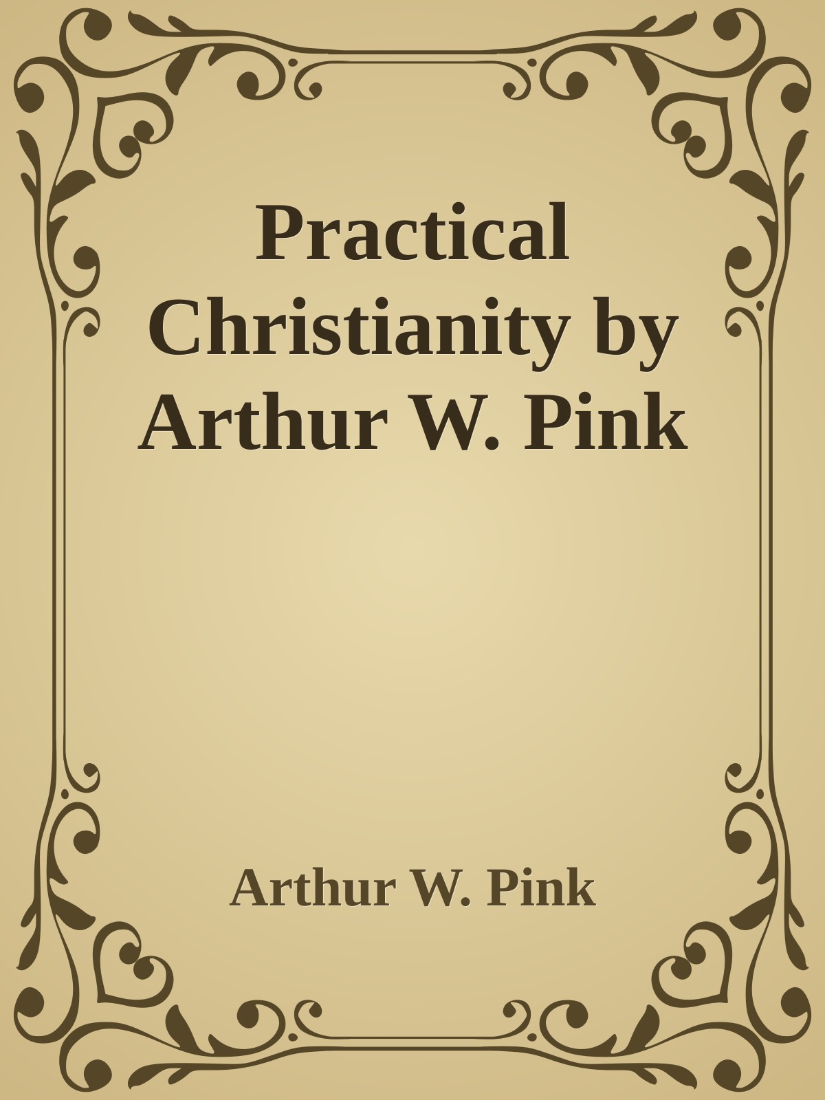 Practical Christianity by Arthur W. Pink