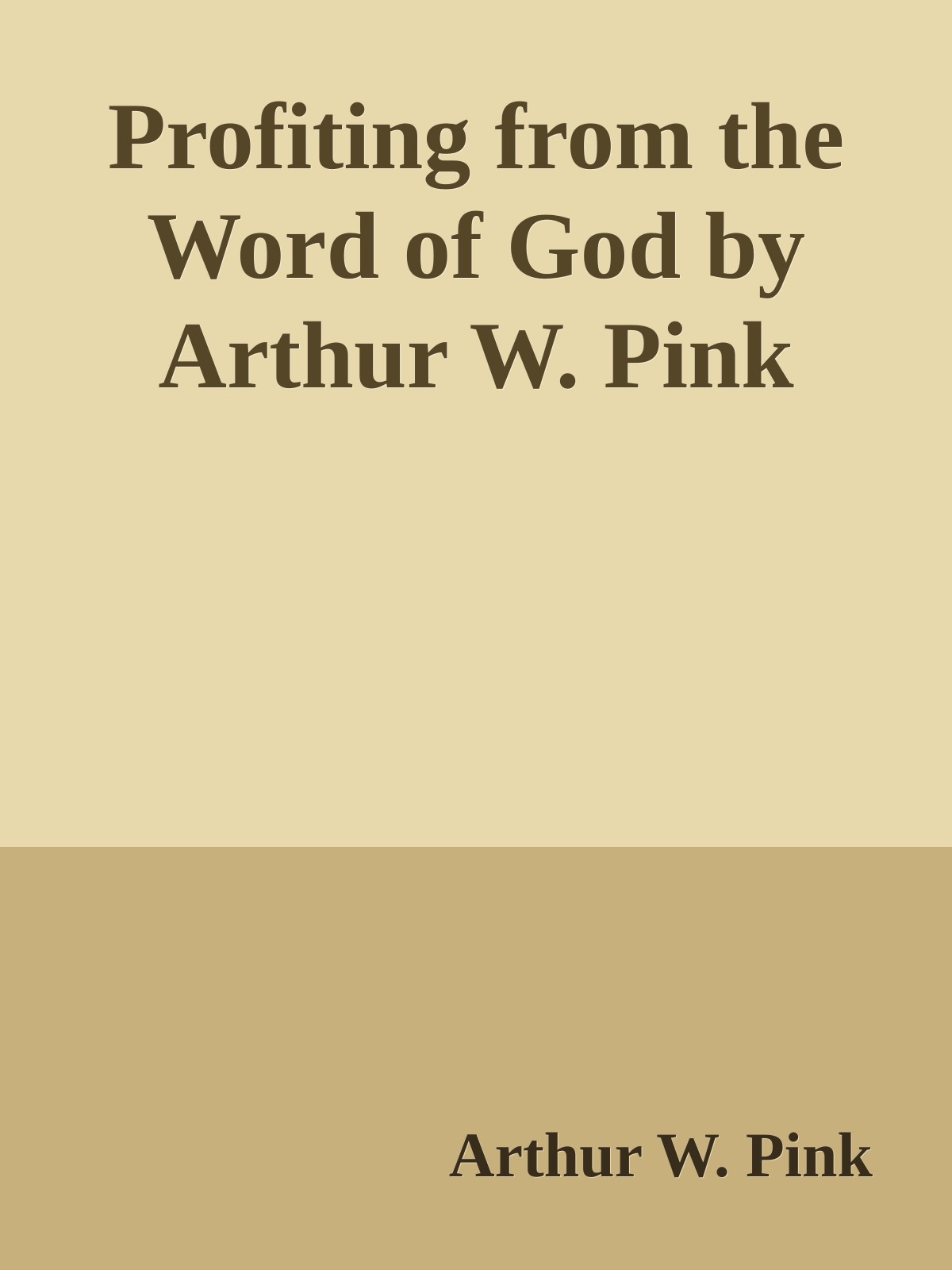 Profiting from the Word of God by Arthur W. Pink