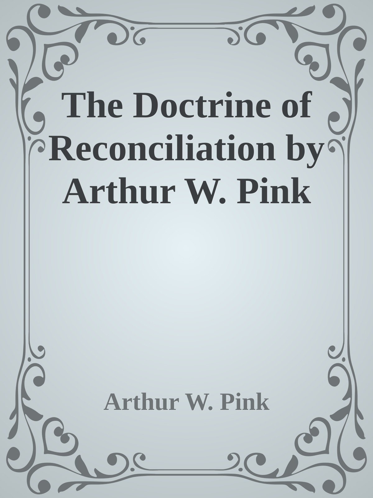 The Doctrine of Reconciliation by Arthur W. Pink