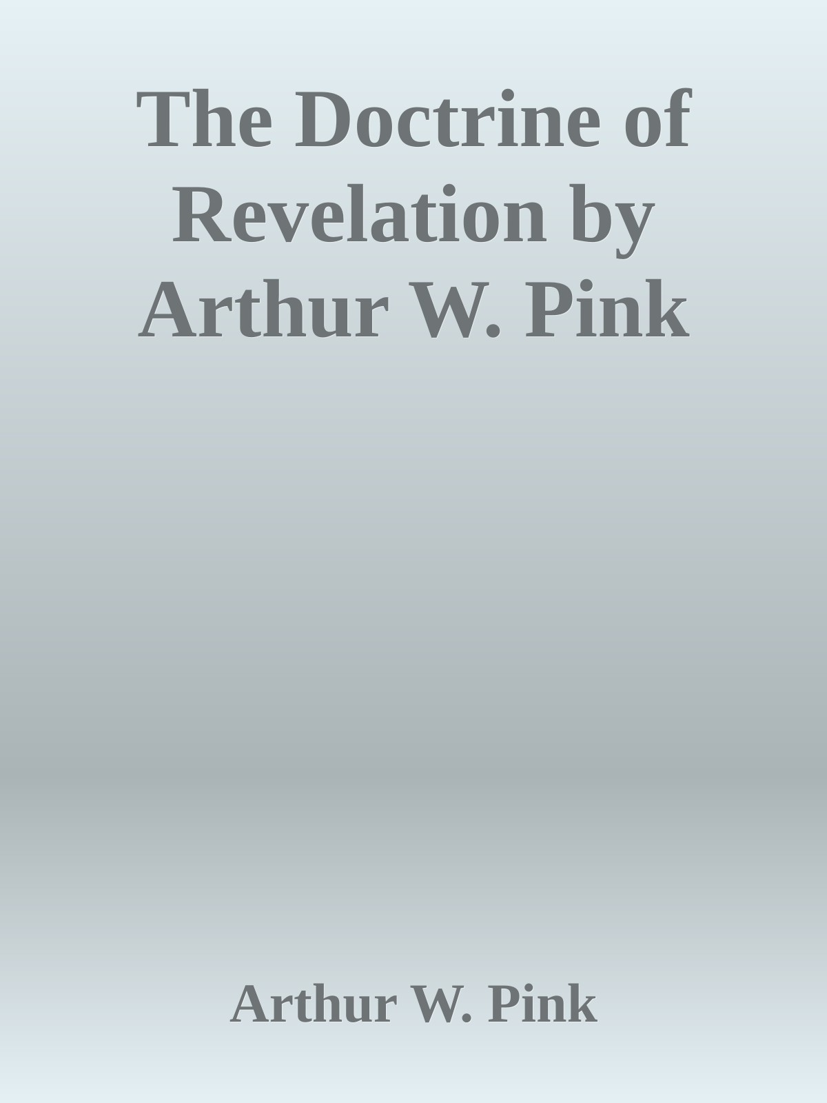 The Doctrine of Revelation by Arthur W. Pink