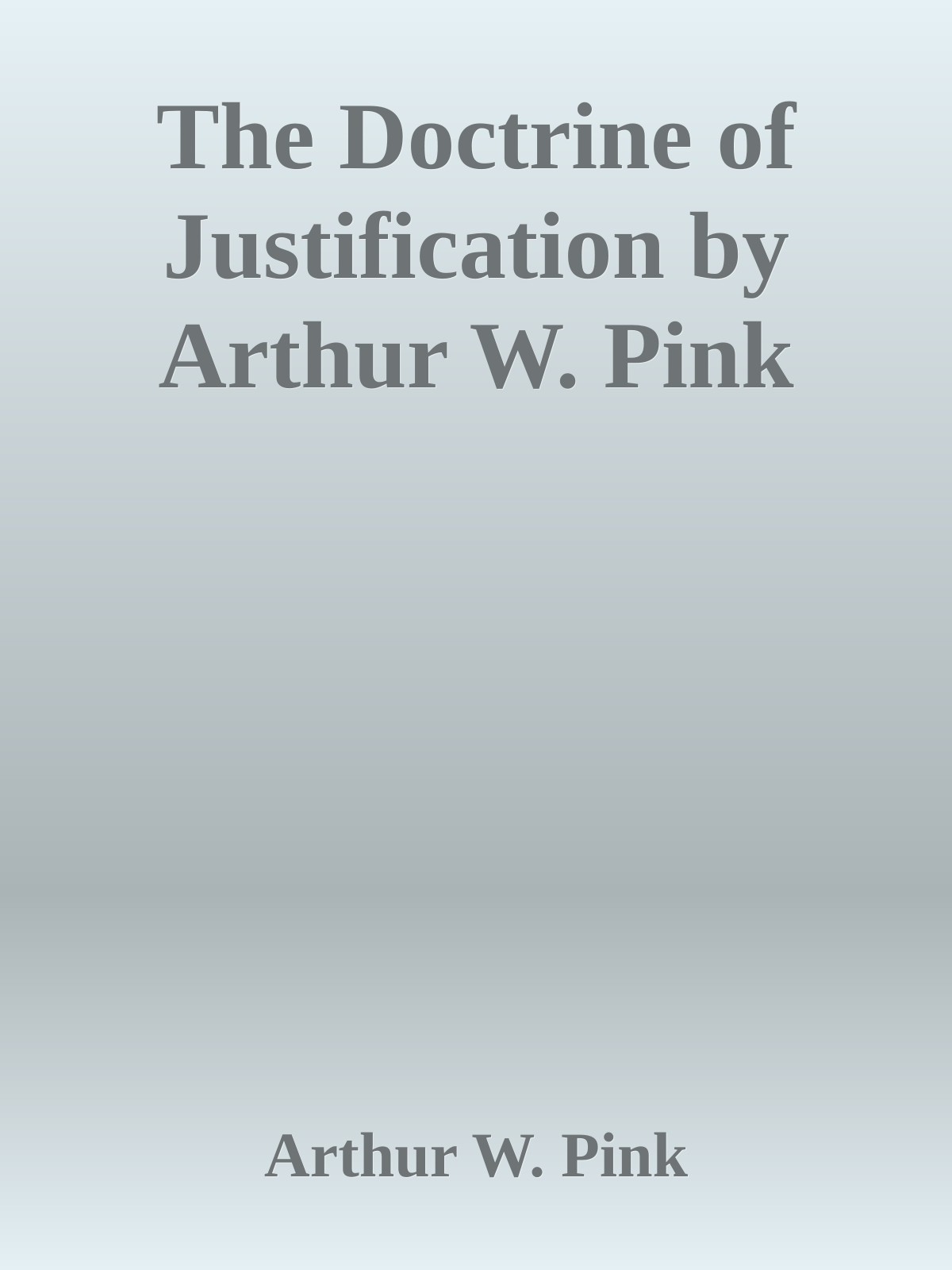 The Doctrine of Justification by Arthur W. Pink