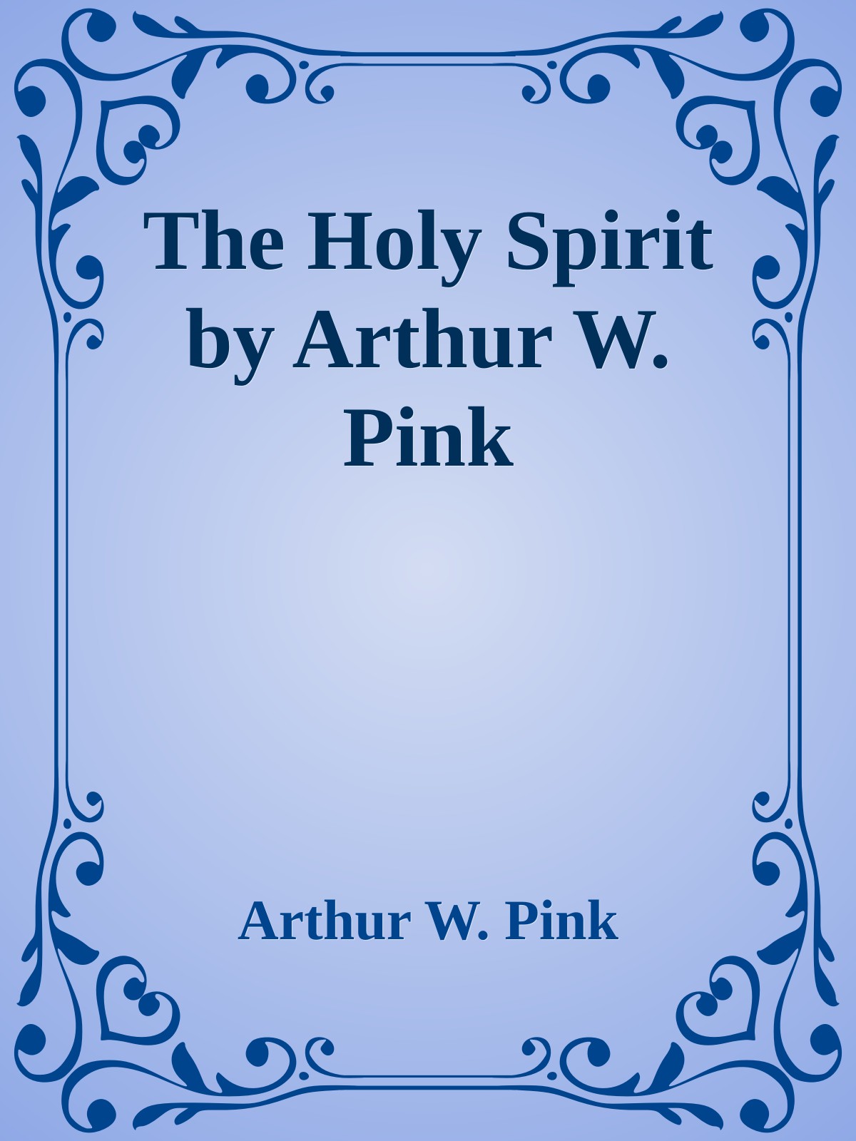 The Holy Spirit by Arthur W. Pink