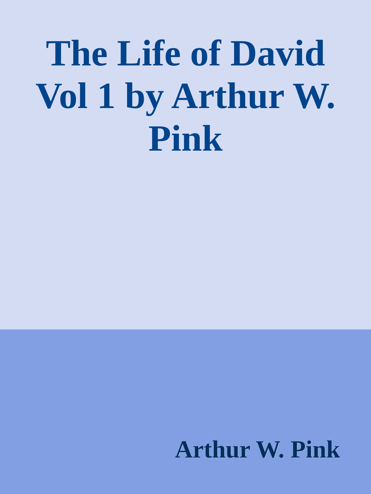 The Life of David Vol 1 by Arthur W. Pink