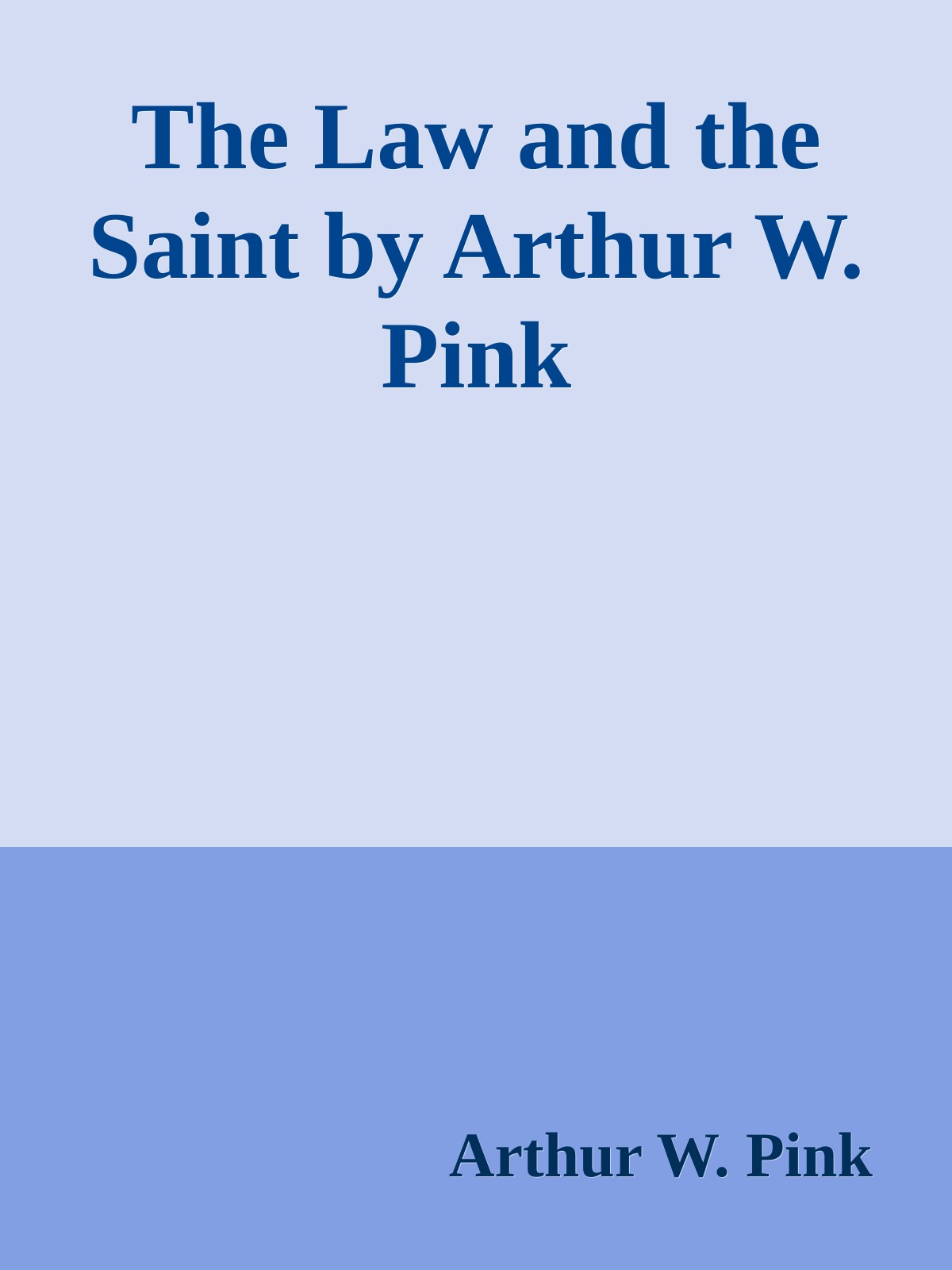 The Law and the Saint by Arthur W. Pink