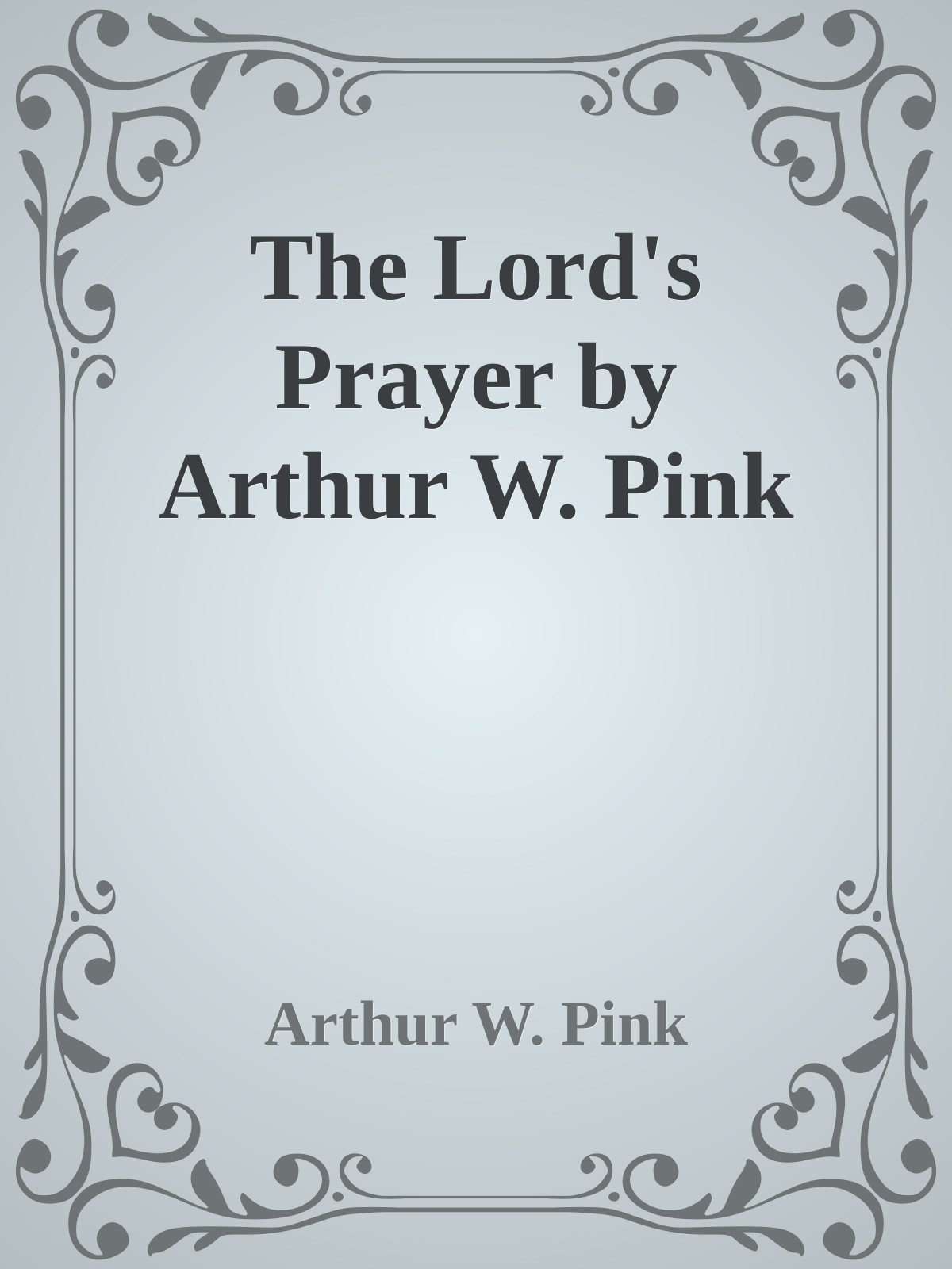 The Lord's Prayer by Arthur W. Pink