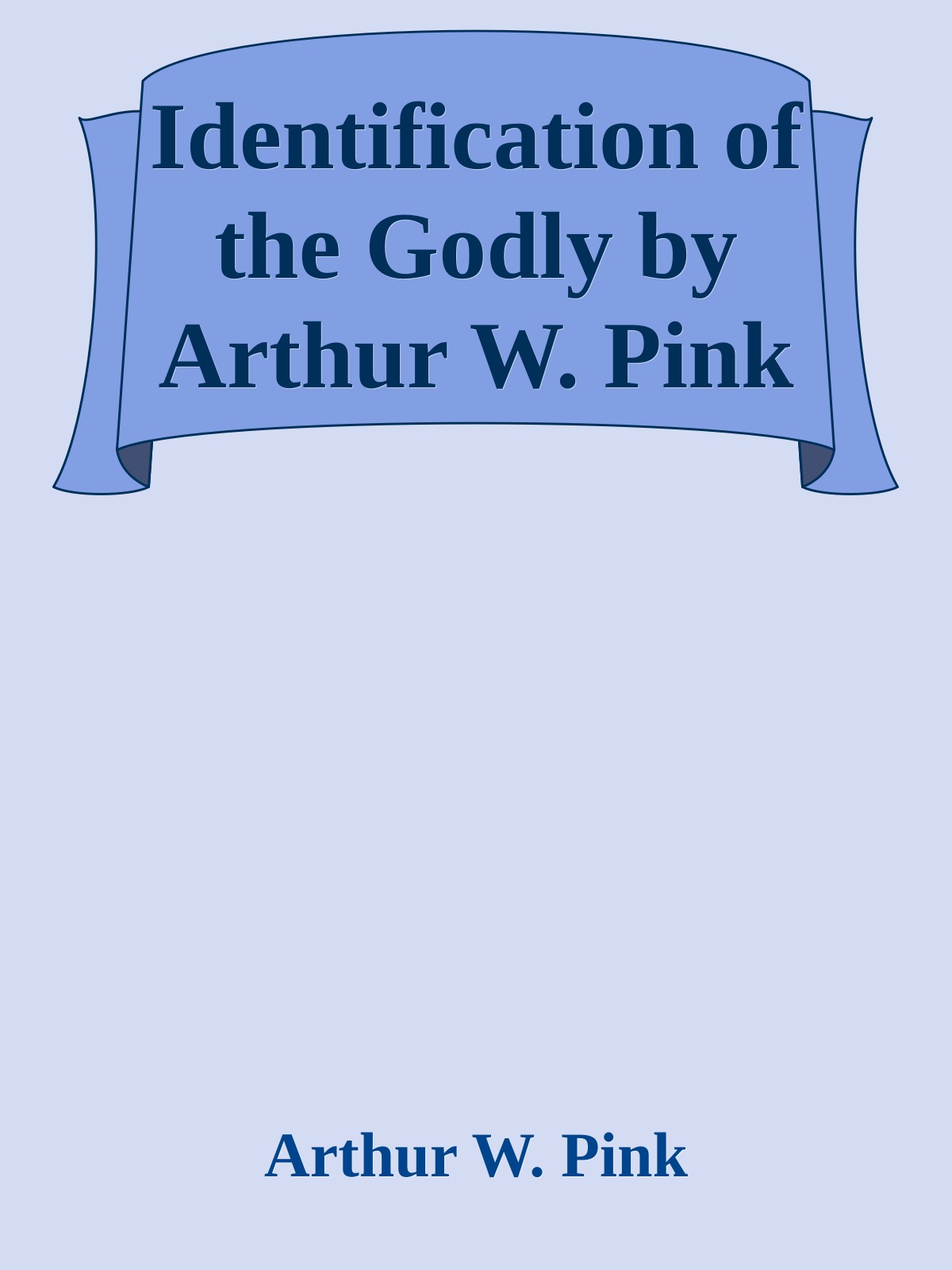 Identification of the Godly by Arthur W. Pink