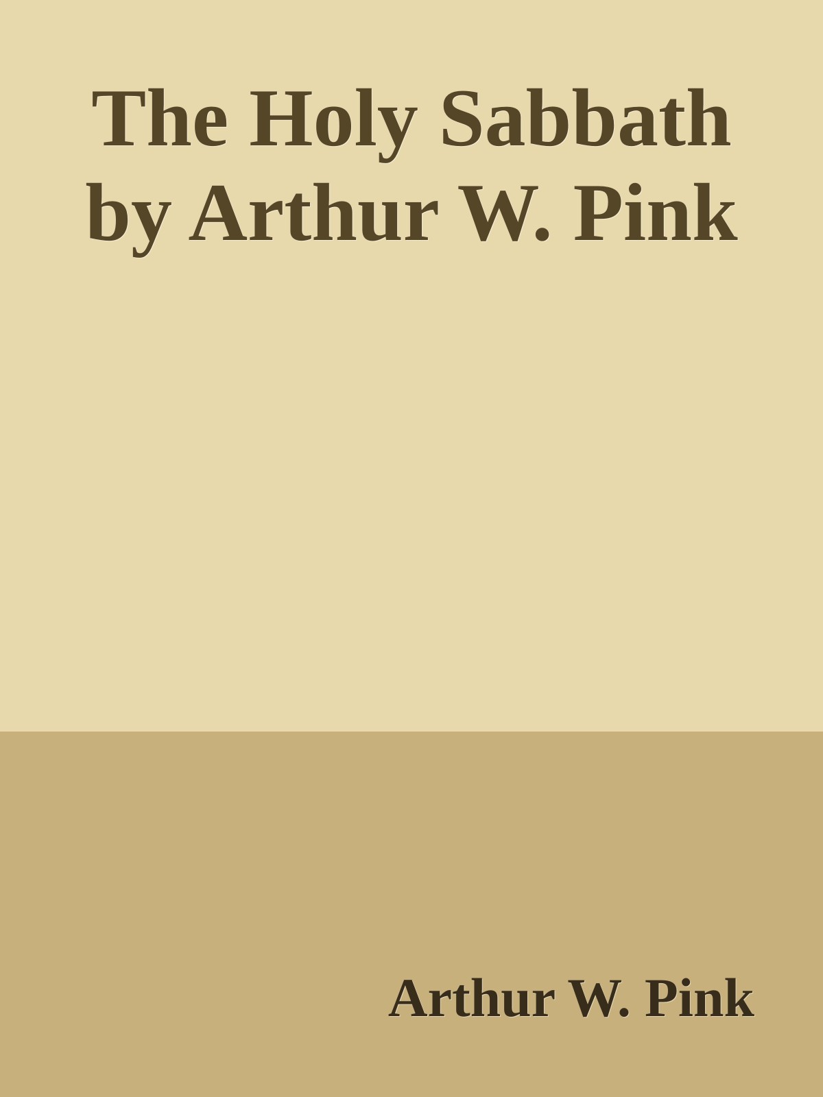 The Holy Sabbath by Arthur W. Pink