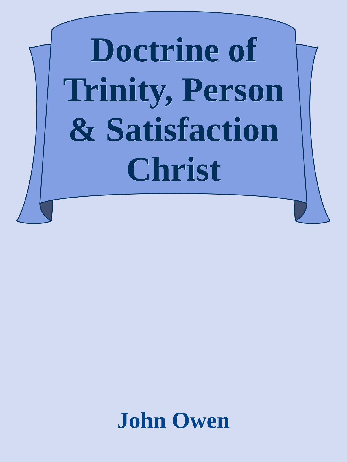 Doctrine of Trinity, Person & Satisfaction Christ