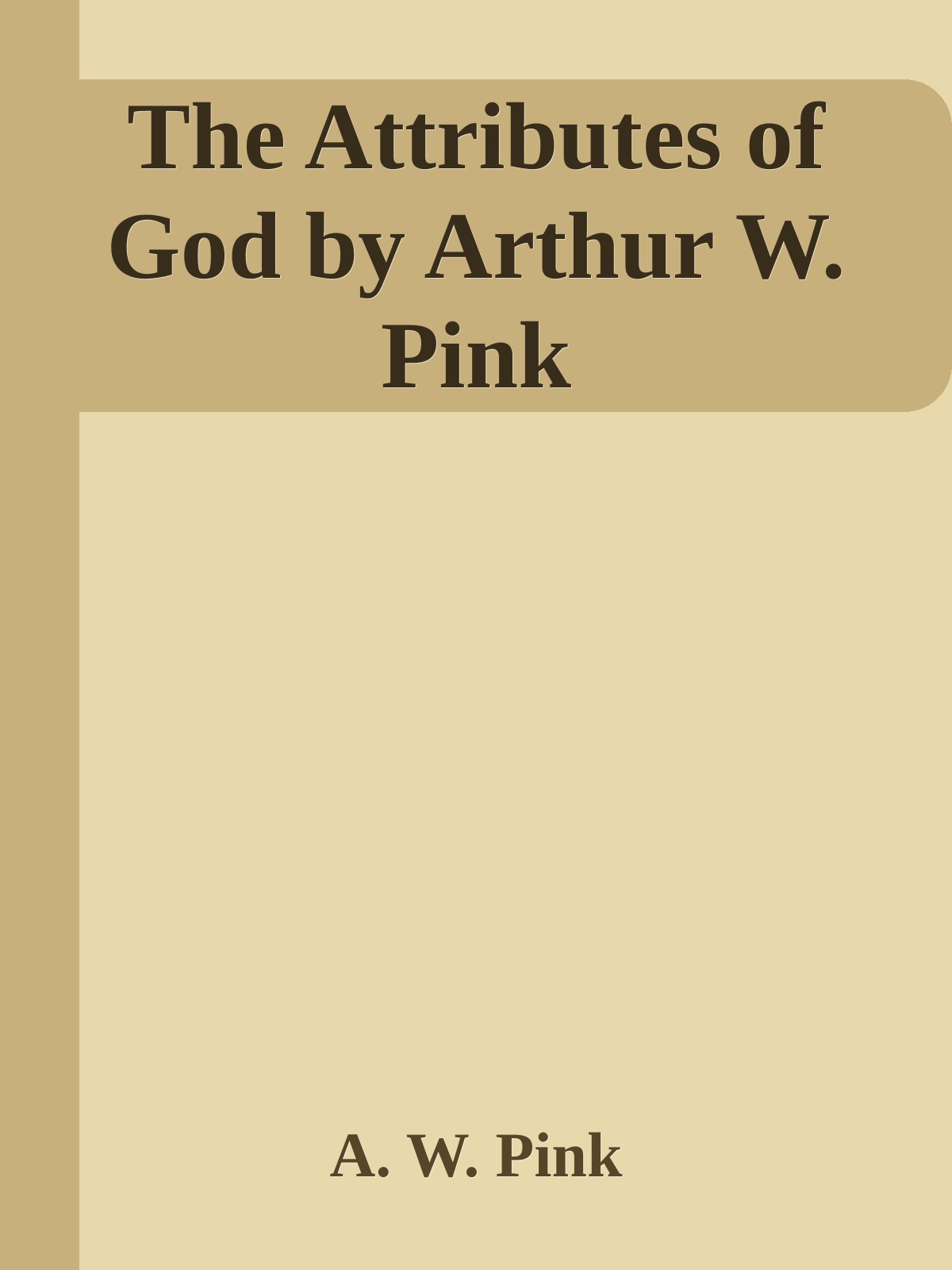 The Attributes of God by Arthur W. Pink