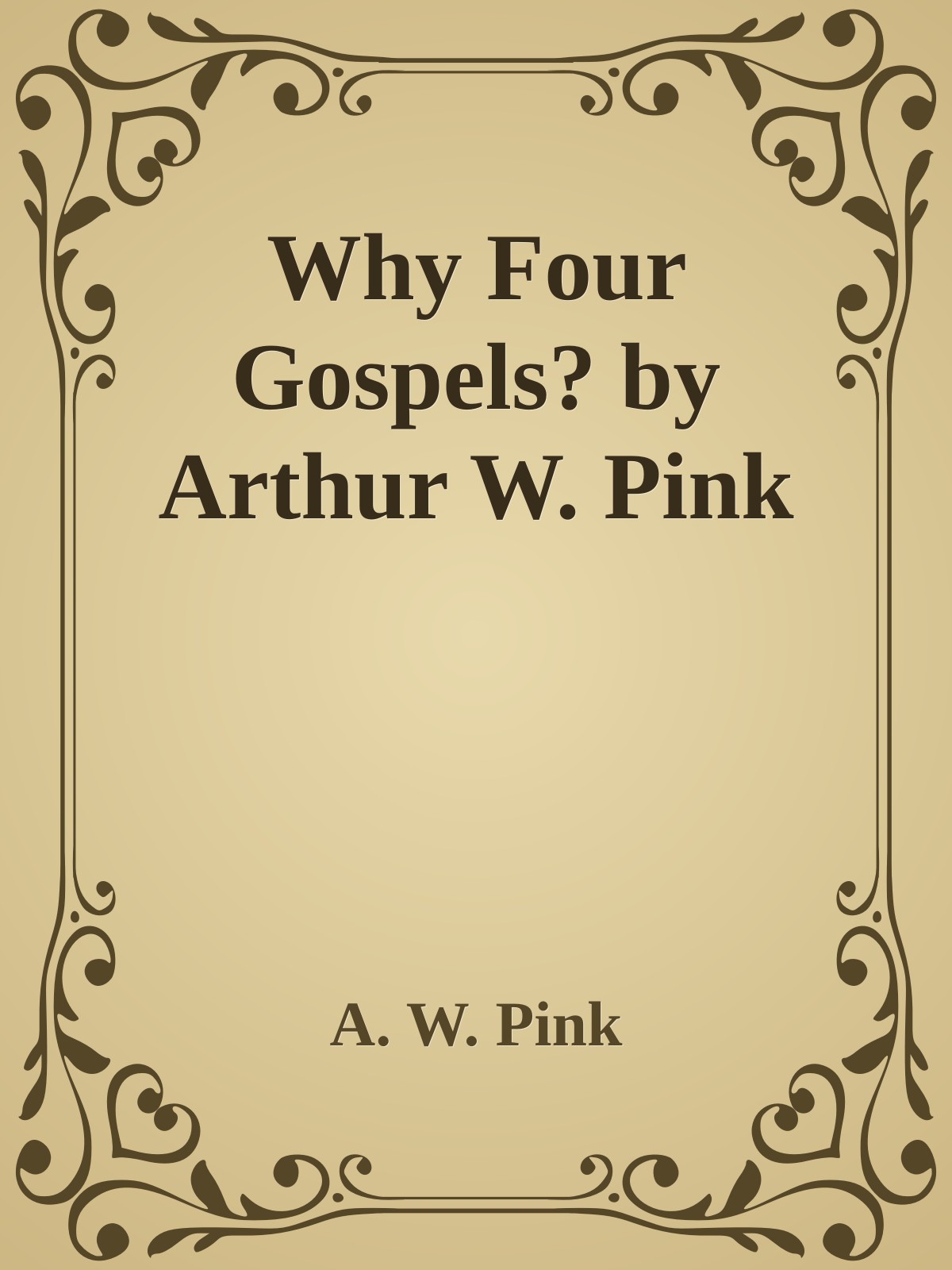 Why Four Gospels? by Arthur W. Pink