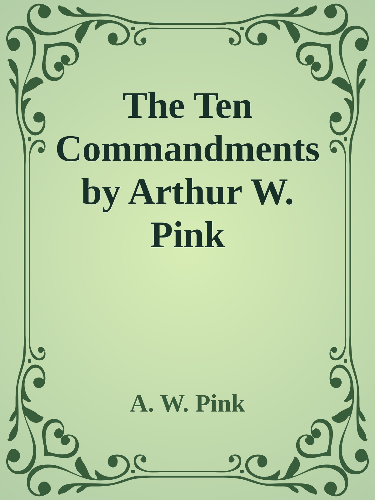 The Ten Commandments by Arthur W. Pink