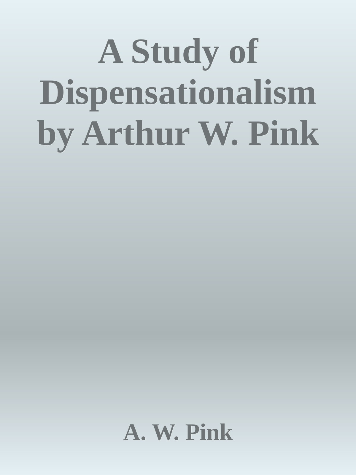 A Study of Dispensationalism by Arthur W. Pink