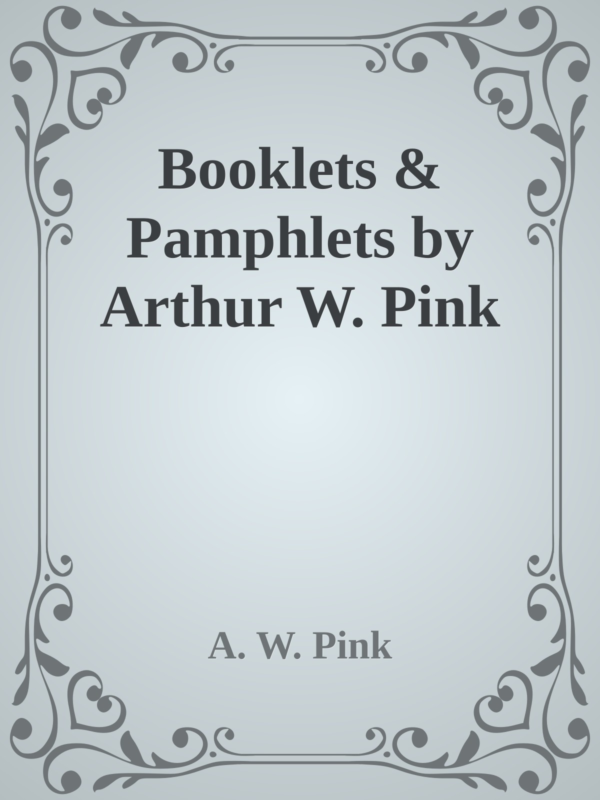 Booklets & Pamphlets by Arthur W. Pink