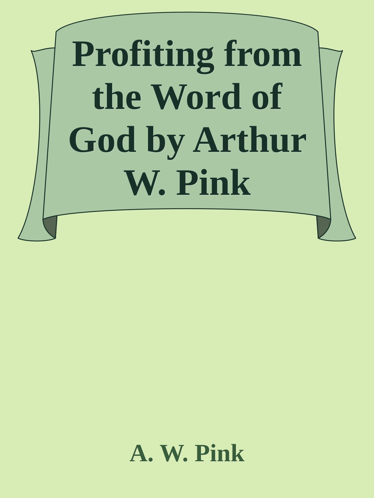 Profiting from the Word of God by Arthur W. Pink