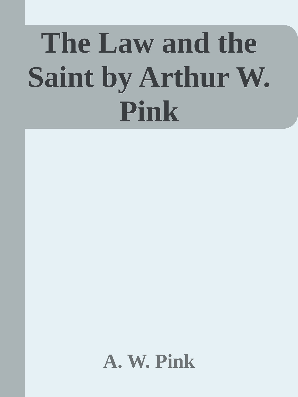 The Law and the Saint by Arthur W. Pink