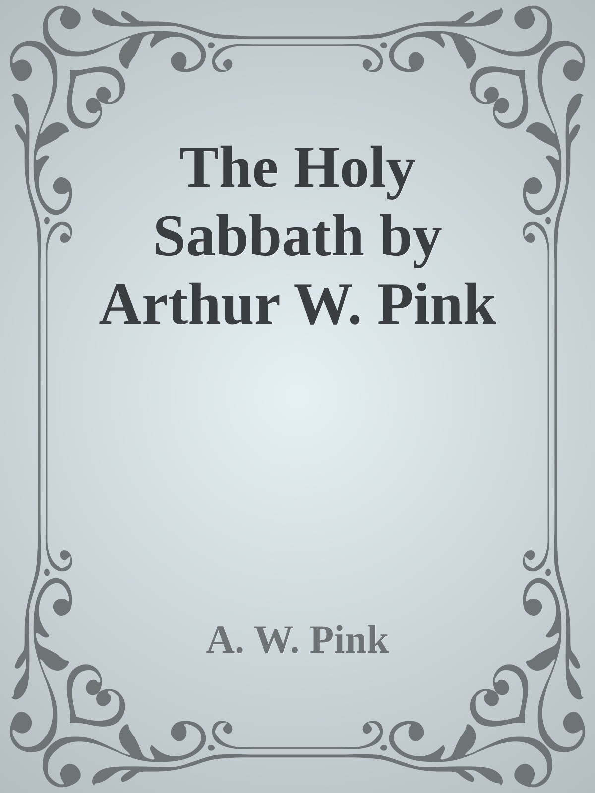 The Holy Sabbath by Arthur W. Pink