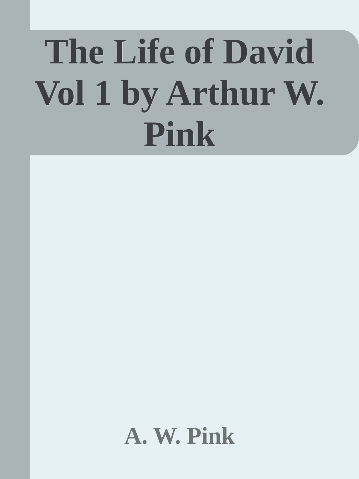 The Life of David Vol 1 by Arthur W. Pink