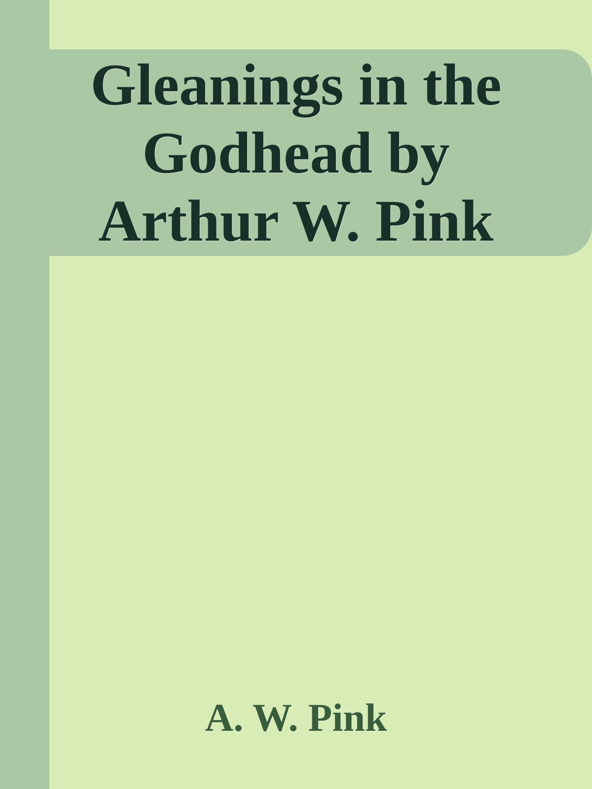 Gleanings in the Godhead by Arthur W. Pink