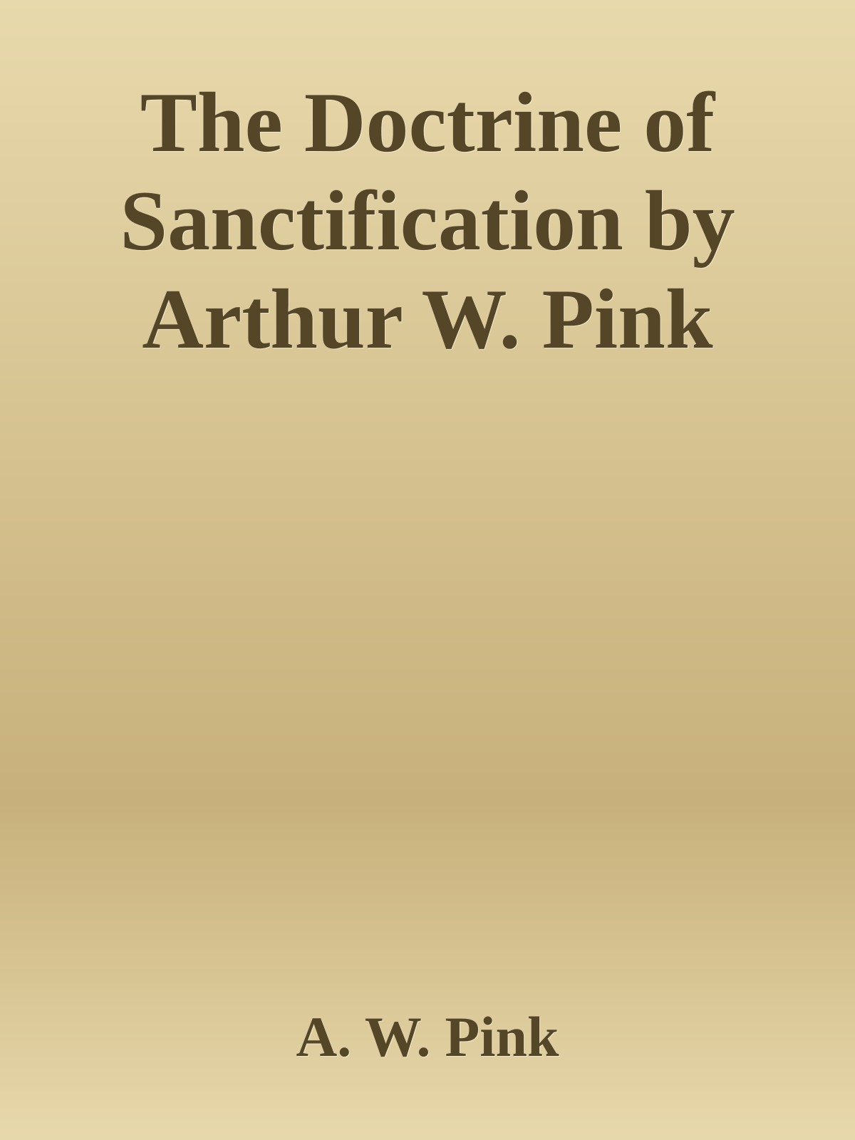 The Doctrine of Sanctification by Arthur W. Pink